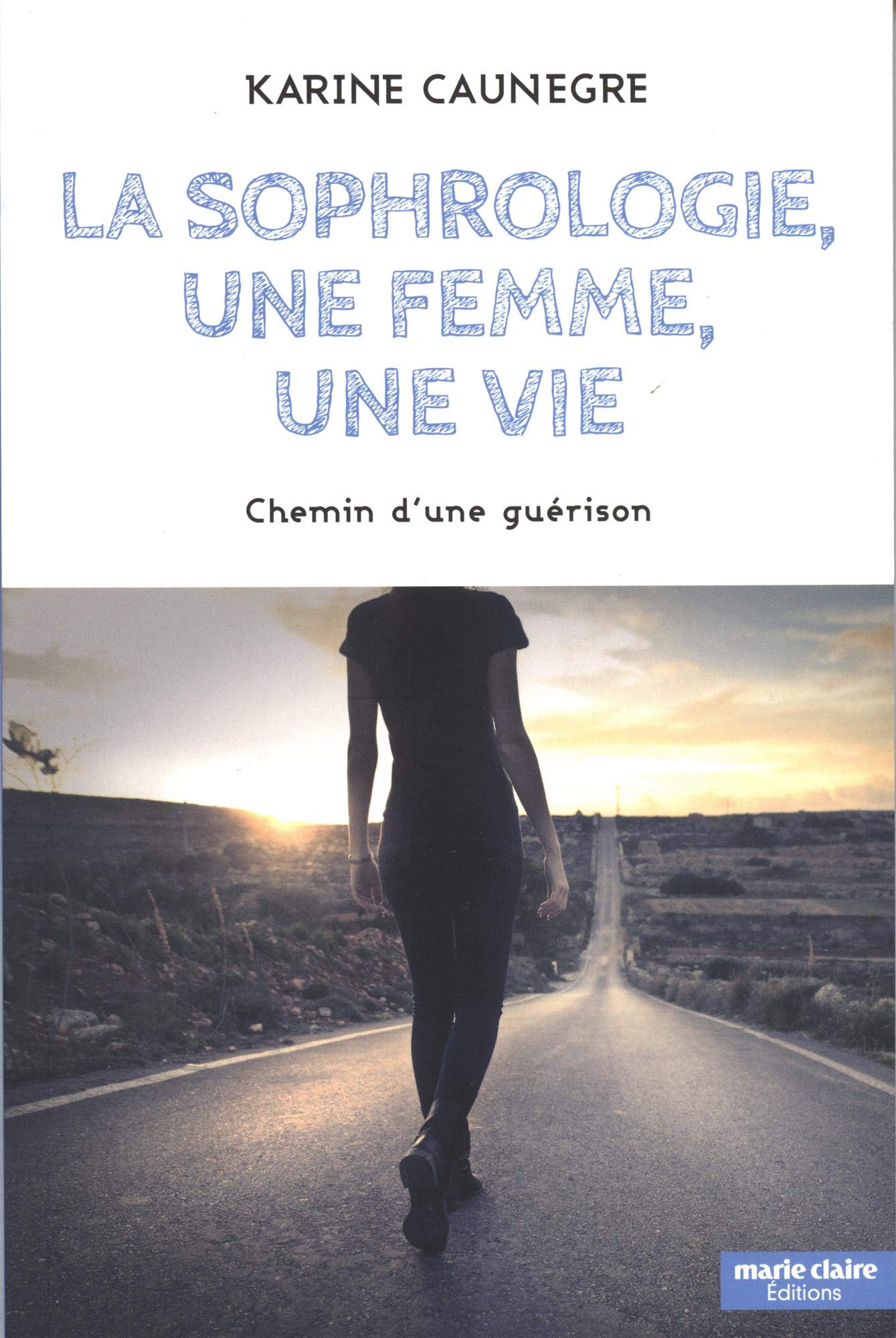La sophrologie, une femme, une vie: Chemin d'une guérison 9791032303634