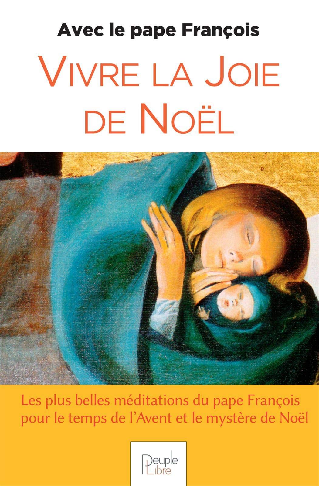 Vivre la Joie de Noël avec le Pape François - Edition 2020, Les plus belle méditations du pape François pour le temps de l'Avent et le mystère de Noël 9782366130959