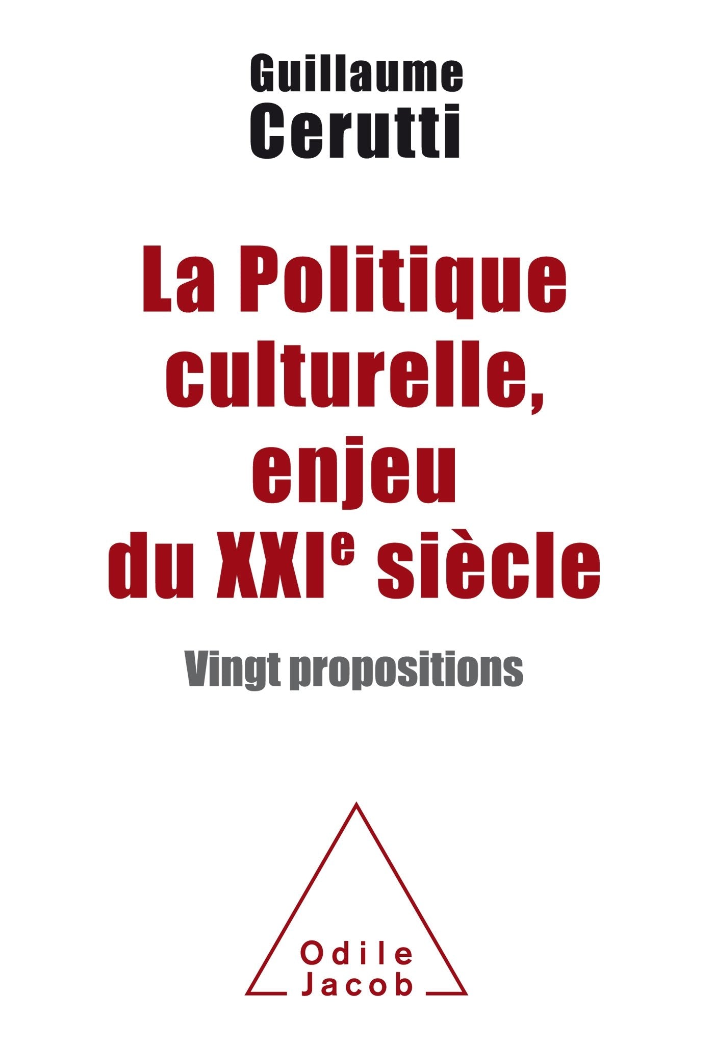 La Politique culturelle, enjeu du XXIe siècle: Vingt propositions 9782738134691