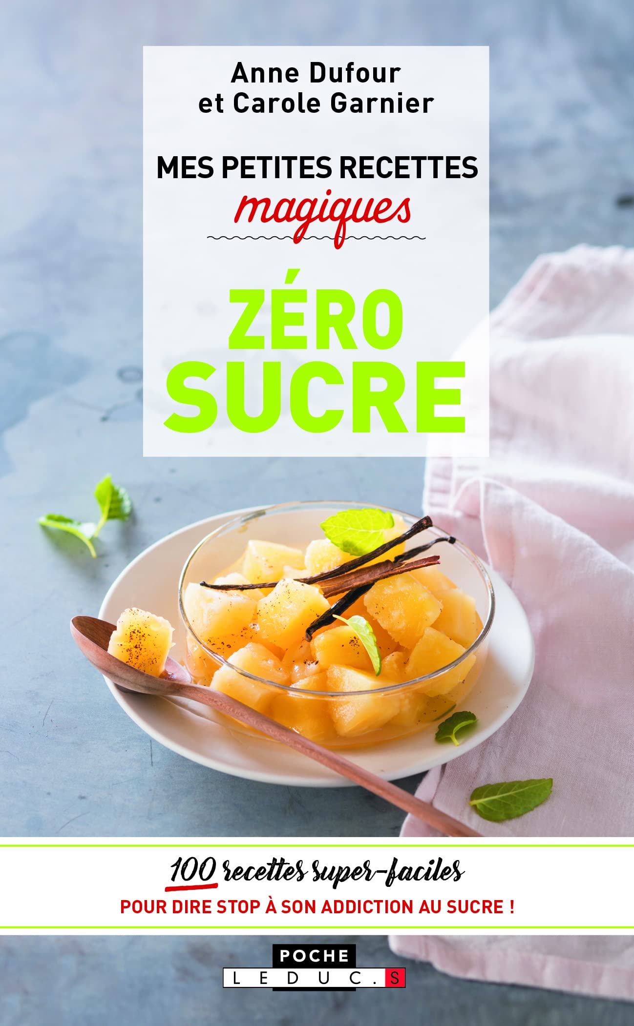 Mes petites recettes magiques zéro sucre: 100 recettes super-faciles pour dire stop à son addiction au sucre ! 9791028504564