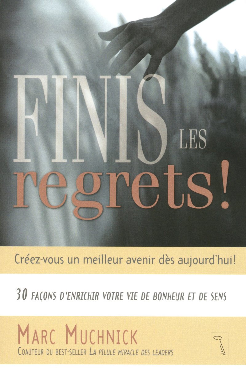 Finis les regrets !: 30 façons d'enrichir votre vie de bonheur et de sens 9782924061077