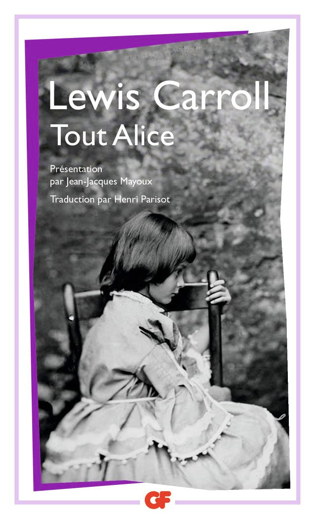 Tout Alice: LES AVENTURES D'ALICE SOUS TERRE ET AU PAYS DES MERVEILLES, DE L'AUTRE COTE DU M 9782080703125