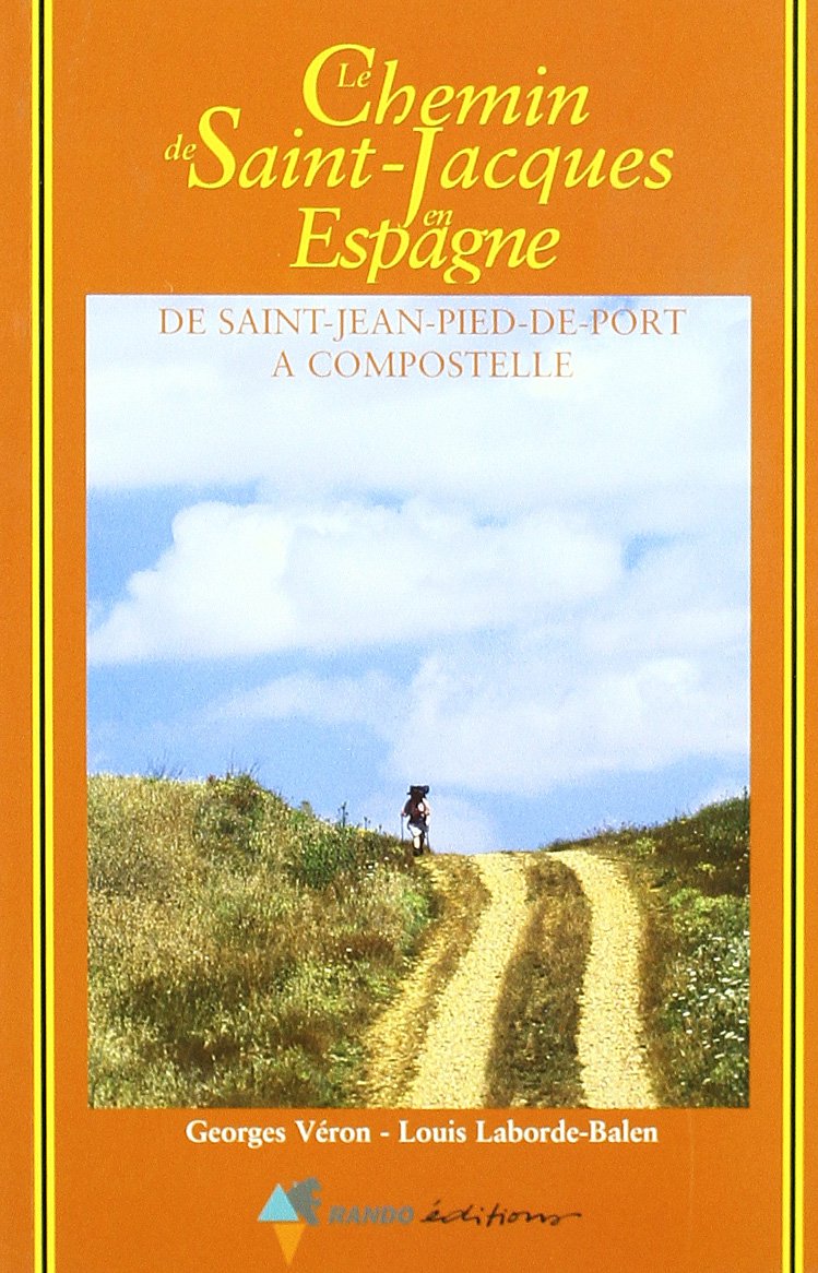 Le chemin de Saint-Jacques en Espagne. De Saint-Jean-Pied-De-Port à Compostelle : Guide pratique du pèlerin 9782841820771