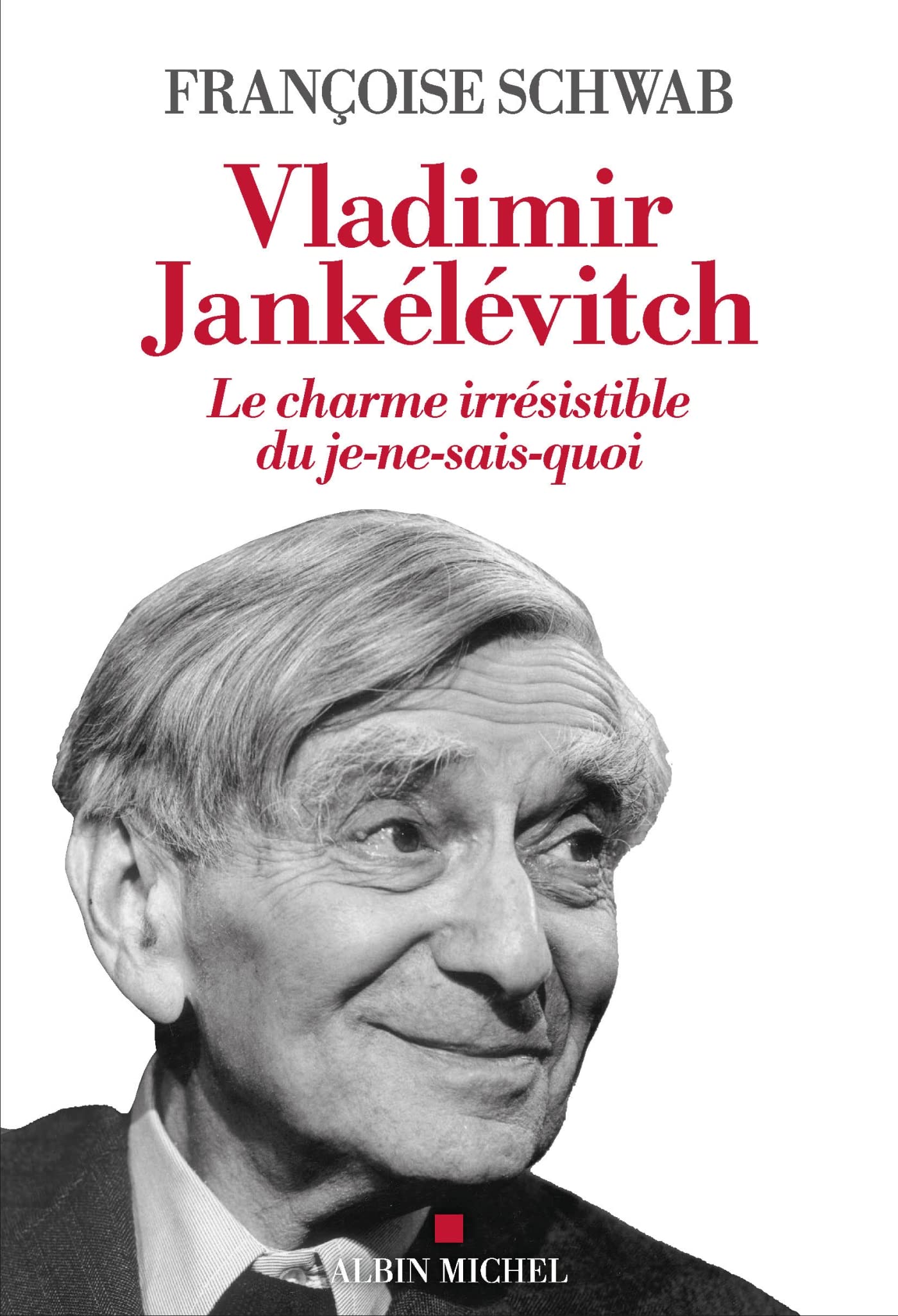 Vladimir Jankélévitch: Le charme irrésistible du je-ne-sais-quoi 9782226480538