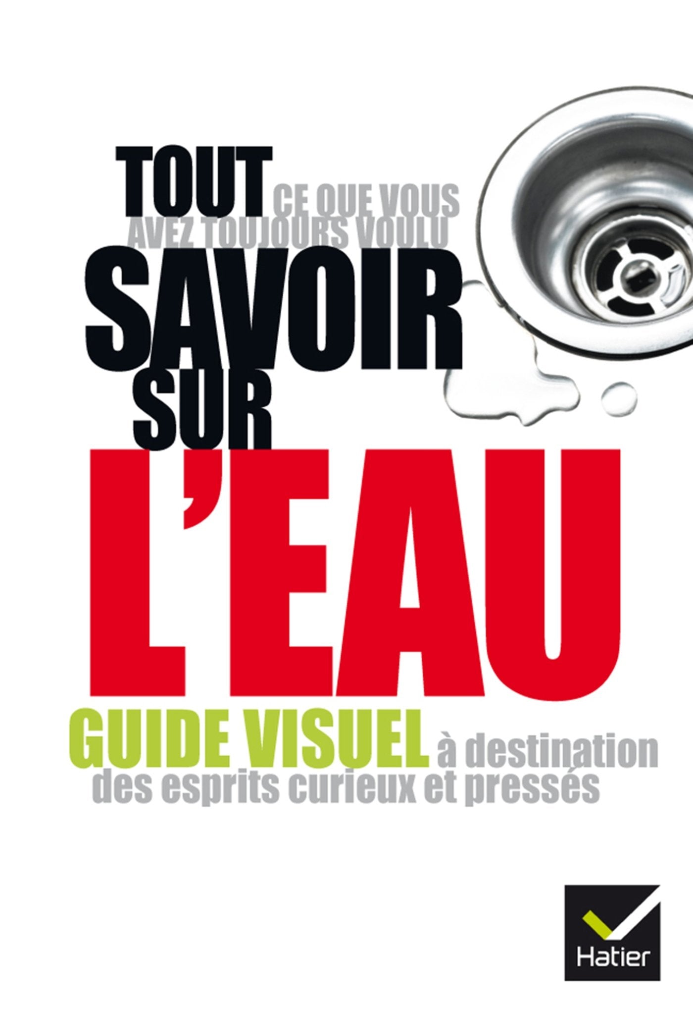 Tout ce que vous avez toujours voulu savoir sur l'eau: Guide visuel à destination des esprits curieux et pressés 9782218958281