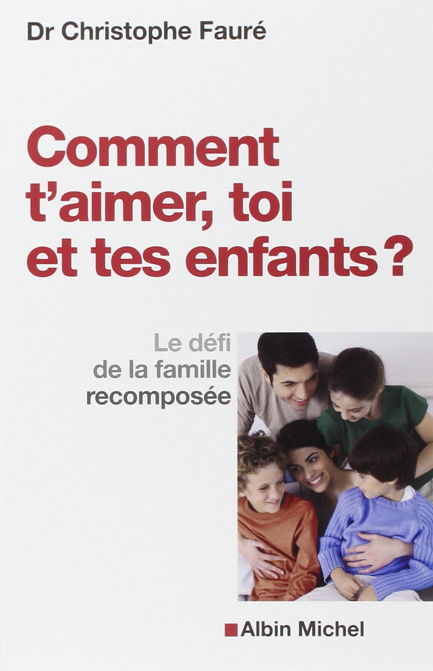 Comment t'aimer, toi et tes enfants ?: Le défi de la famille recomposée 9782226257178
