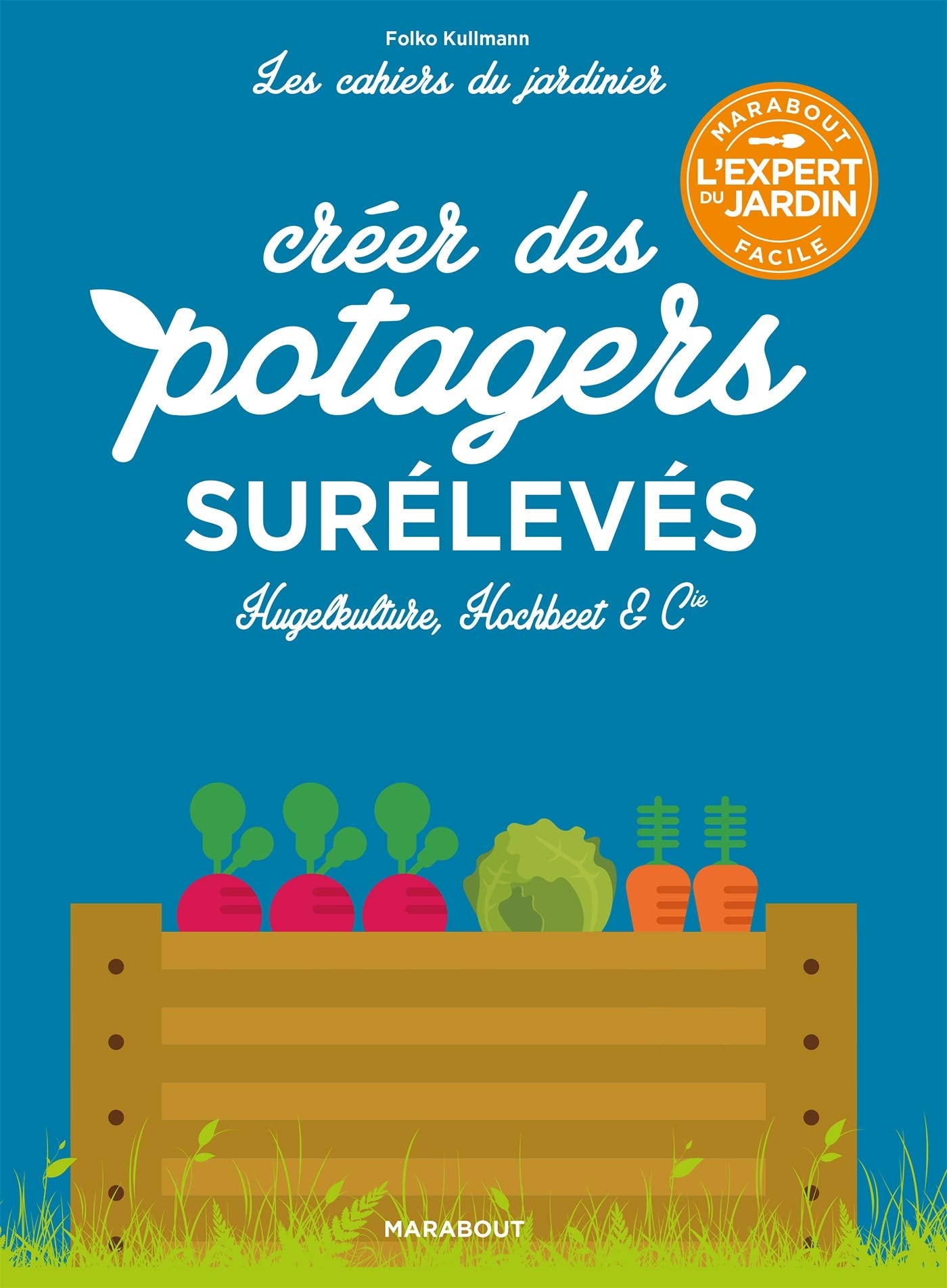 Les cahiers du jardinier : Créer des potagers surélevés 9782501130288