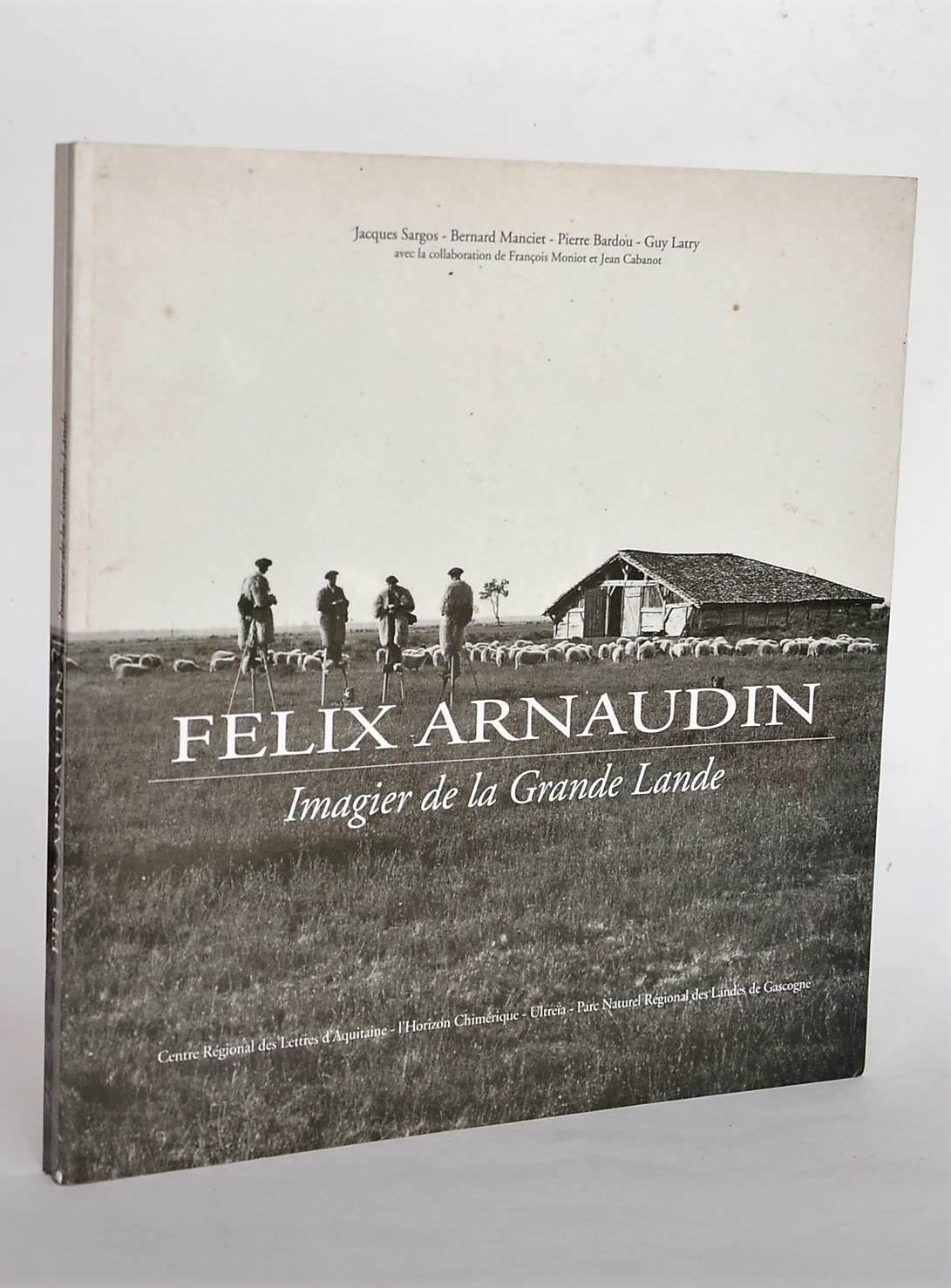FÉLIX ARNAUDIN, IMAGIER DE LA GRANDE LANDE 9782907202473