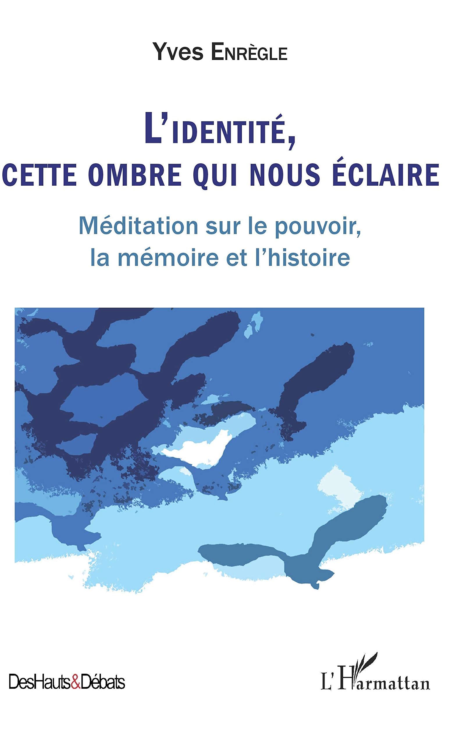 L'identité, cette ombre qui nous éclaire: Méditation sur le pouvoir, la mémoire et l'histoire 9782343213903
