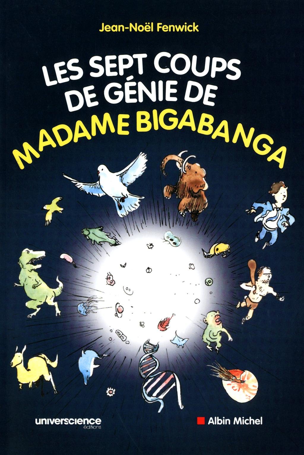 Les sept coups de génie de madame Bigabanga: Du Big Bang à la naissance de l'homme, l'histoire de l'univers en 200 pages 9782226217363