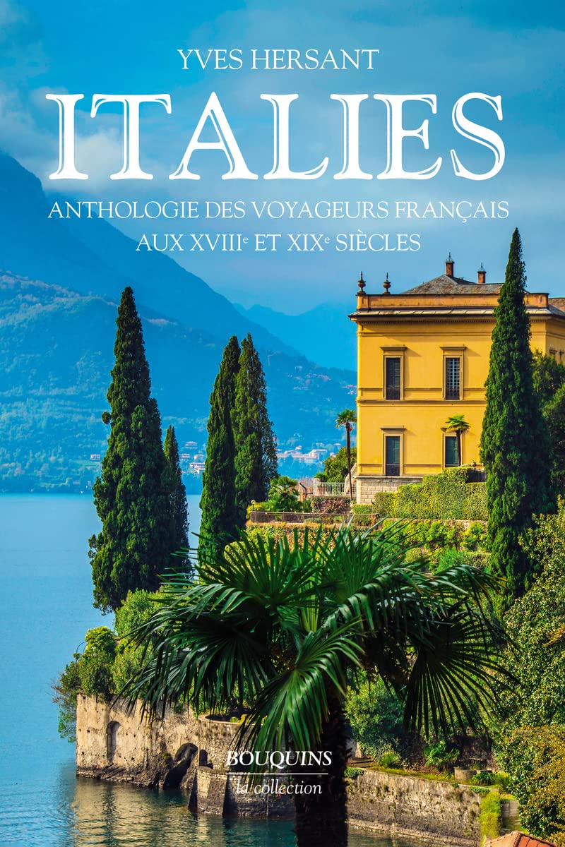 Italies : anthologie des voyageurs français aux XVIIIe et XIXe siècles 9782221055885