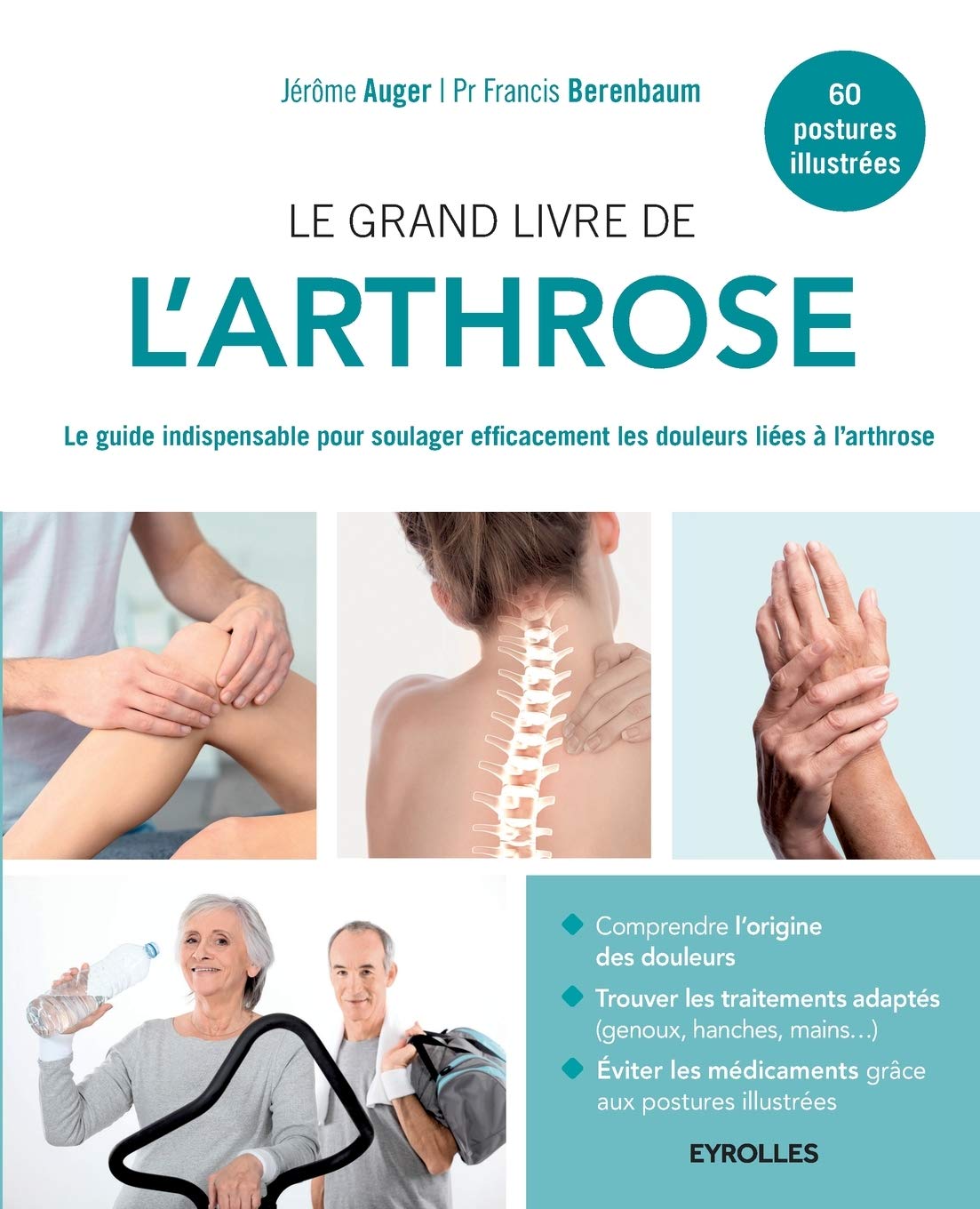 Le grand livre de l'arthrose: Le guide indispensable pour soulager efficacement les douleurs liées à l'arthrose. 9782212565225