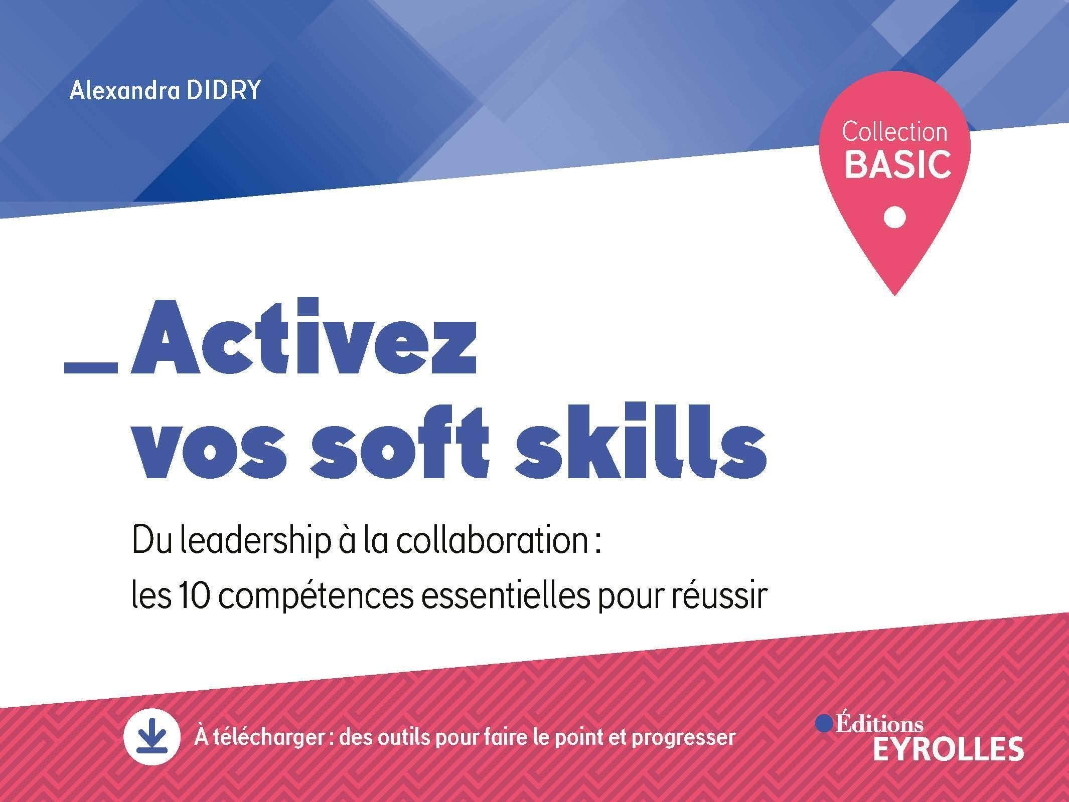 Activez vos soft skills: Du leadership à la collaboration : les 10 compétences essentielles pour réussir 9782212573237