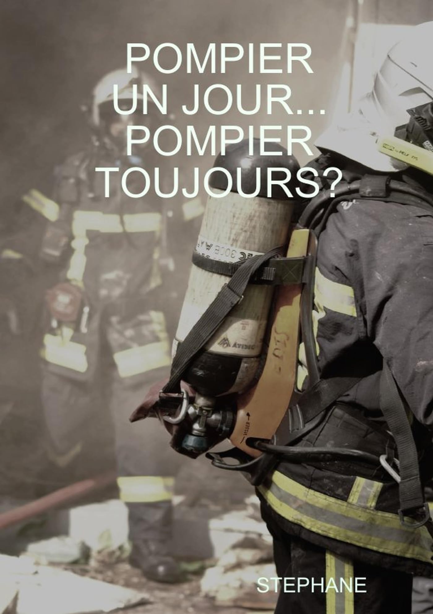 POMPIER UN JOUR... POMPIER TOUJOURS? 9780244819026