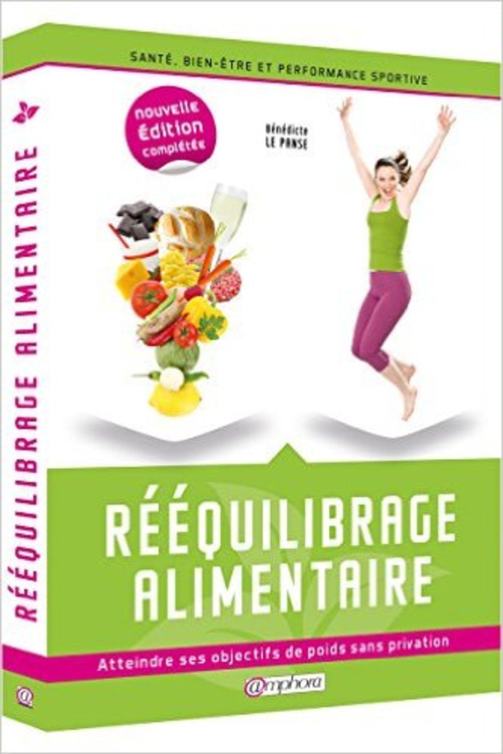 Rééquilibrage alimentaire: Santé, bien-être et performance sportive : atteindre ses objectifs de poids sans privation 9782851809698