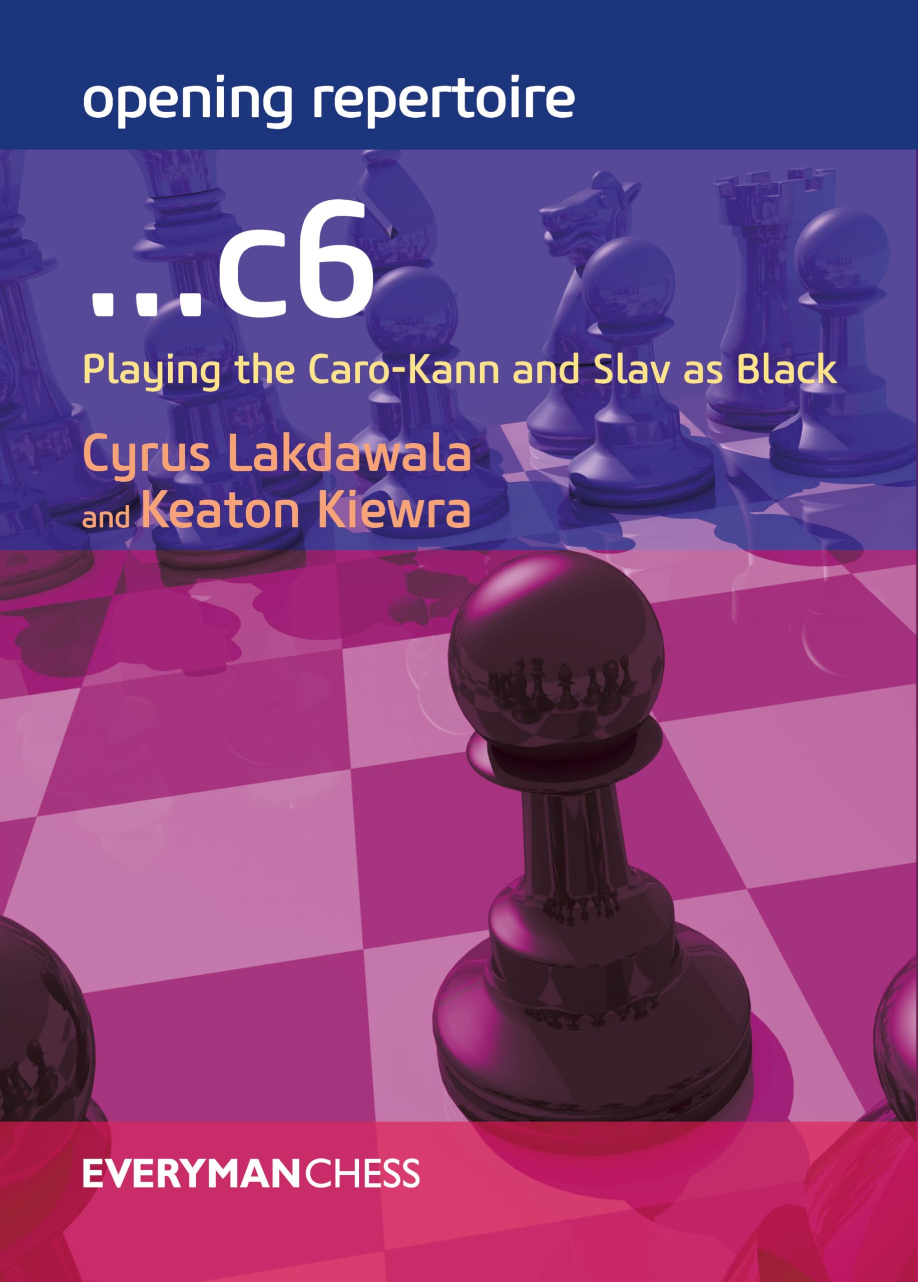 Opening Repertoire ...c6: Playing the Caro-Kann and Slav As Black 9781781943878