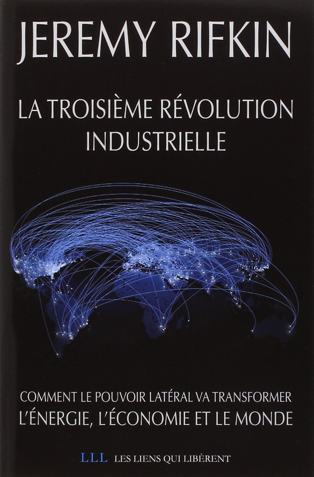 La troisième révolution industrielle: Comment le pouvoir latéral va transformer l'énergie, l'économie et le monde 9782918597476