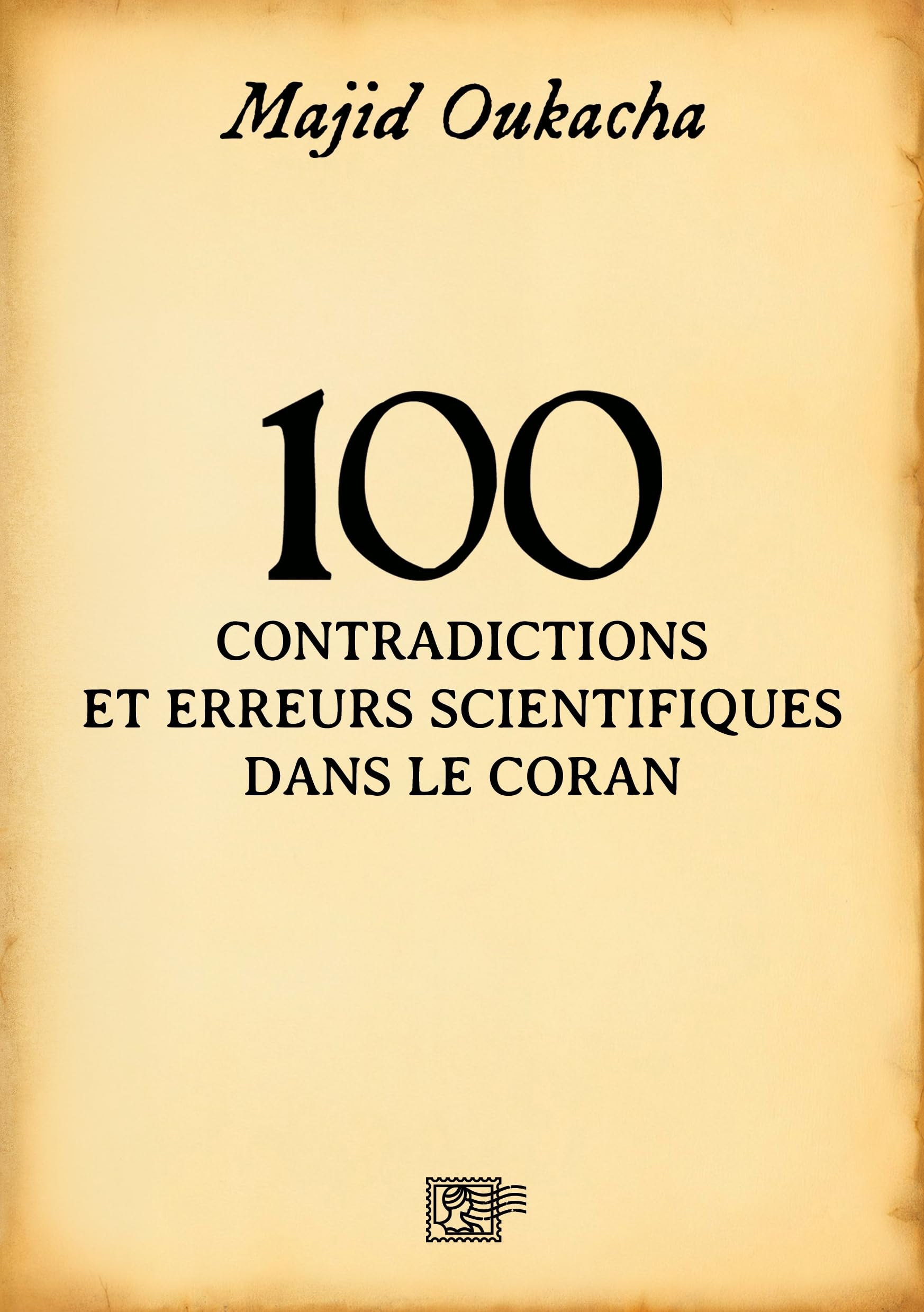 100 contradictions et erreurs scientifiques dans le Coran 9782958761905