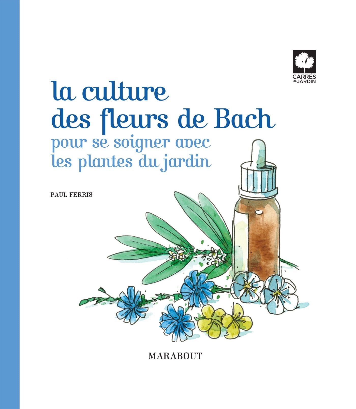 La culture des fleurs de Bach: Pour se soigner avec les plantes du jardin 9782501090261