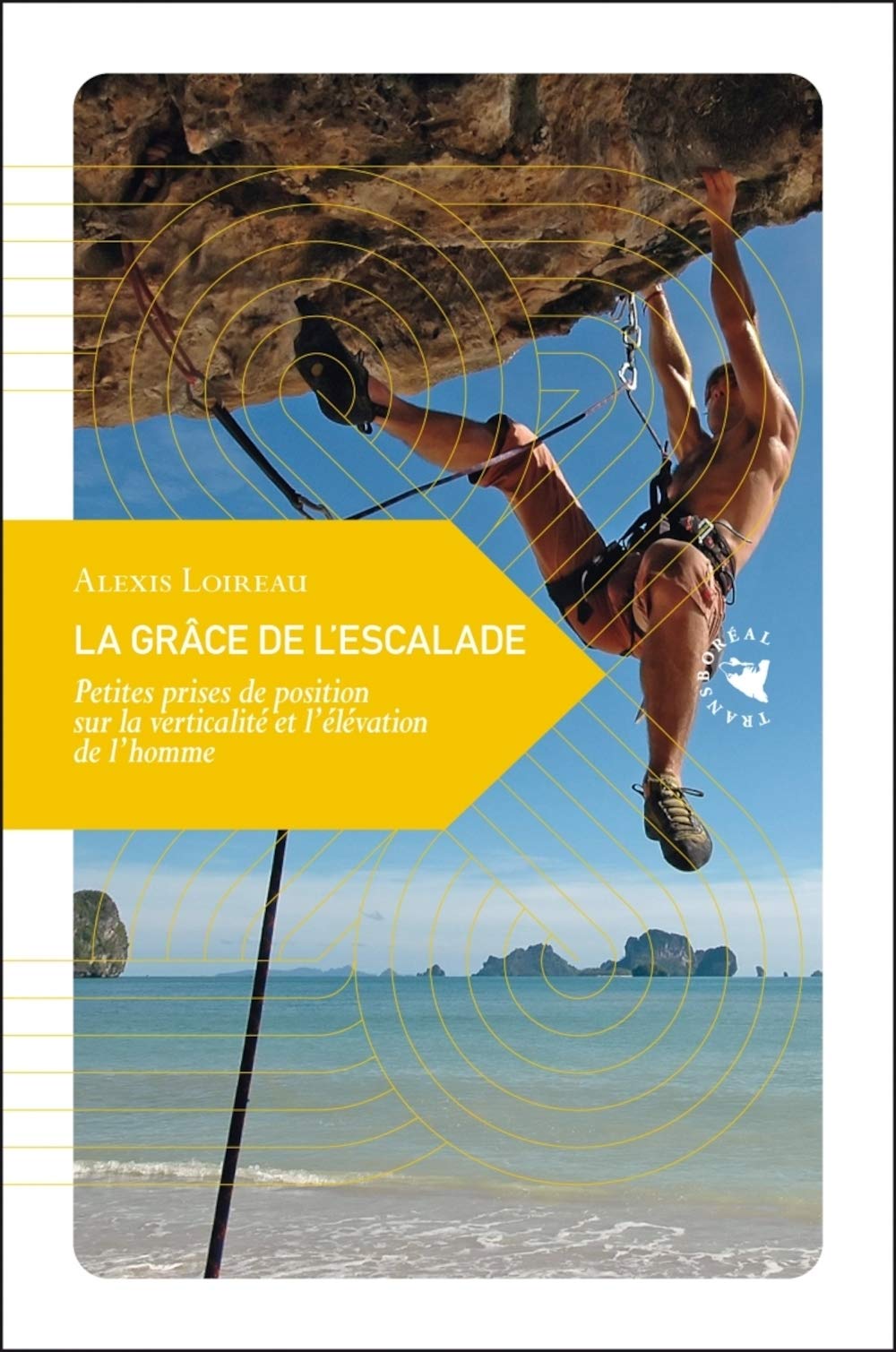 La grâce de l'escalade: Petites prises de position sur la verticalité et l'élévation de l'homme 9782361571115