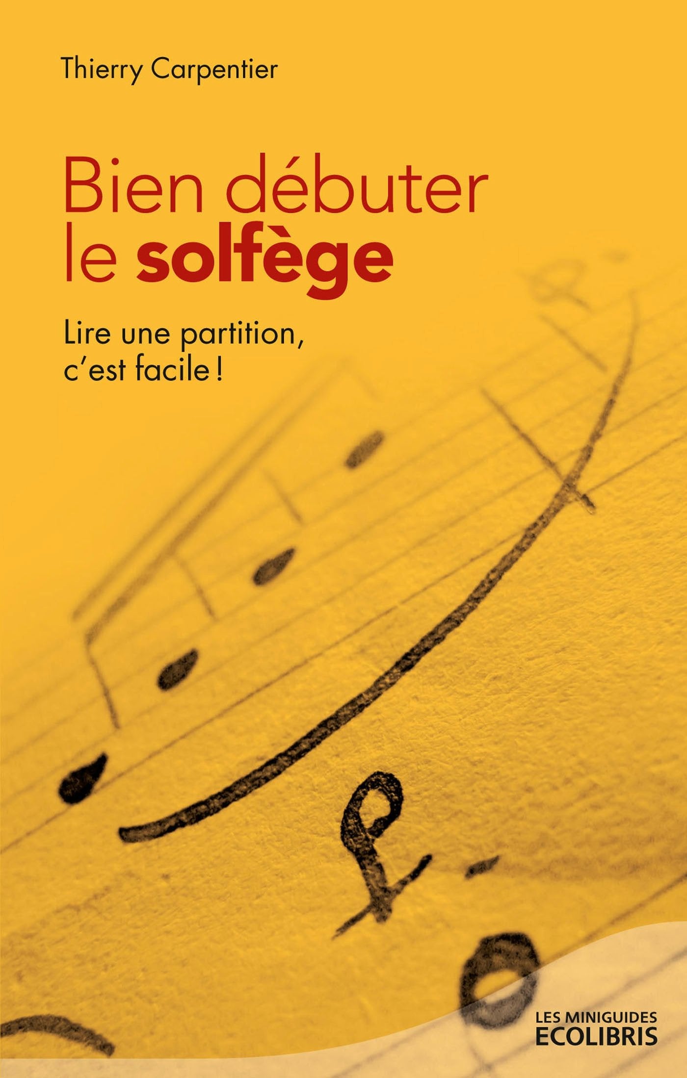 Bien débuter le solfège: Lire une partition, c'est facile ! 9782875150783