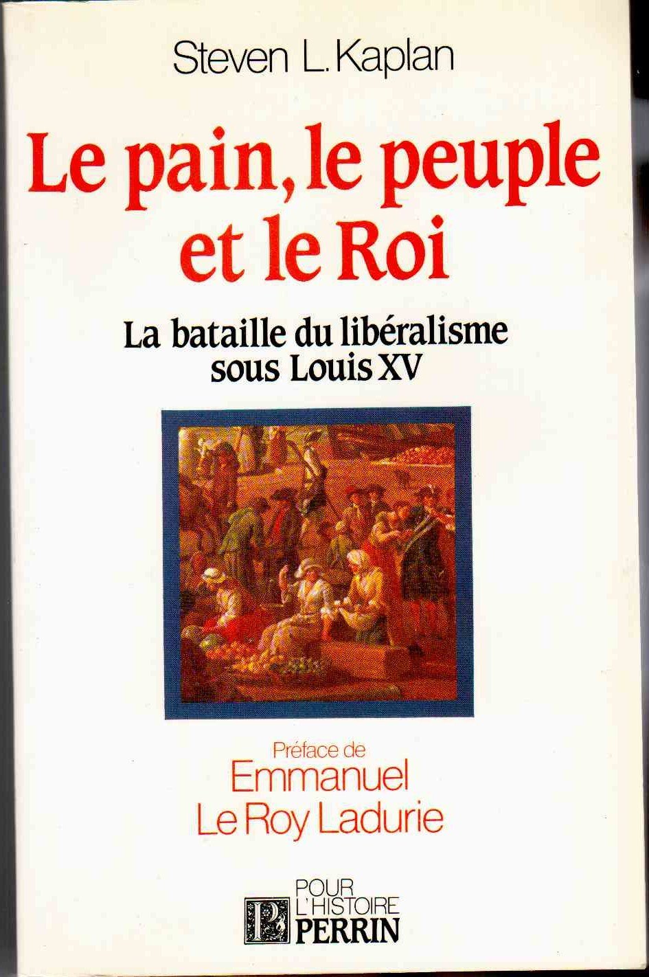 Le Pain, le peuple et le roi: La bataille du libéralisme sous Louis XV 9782262003999