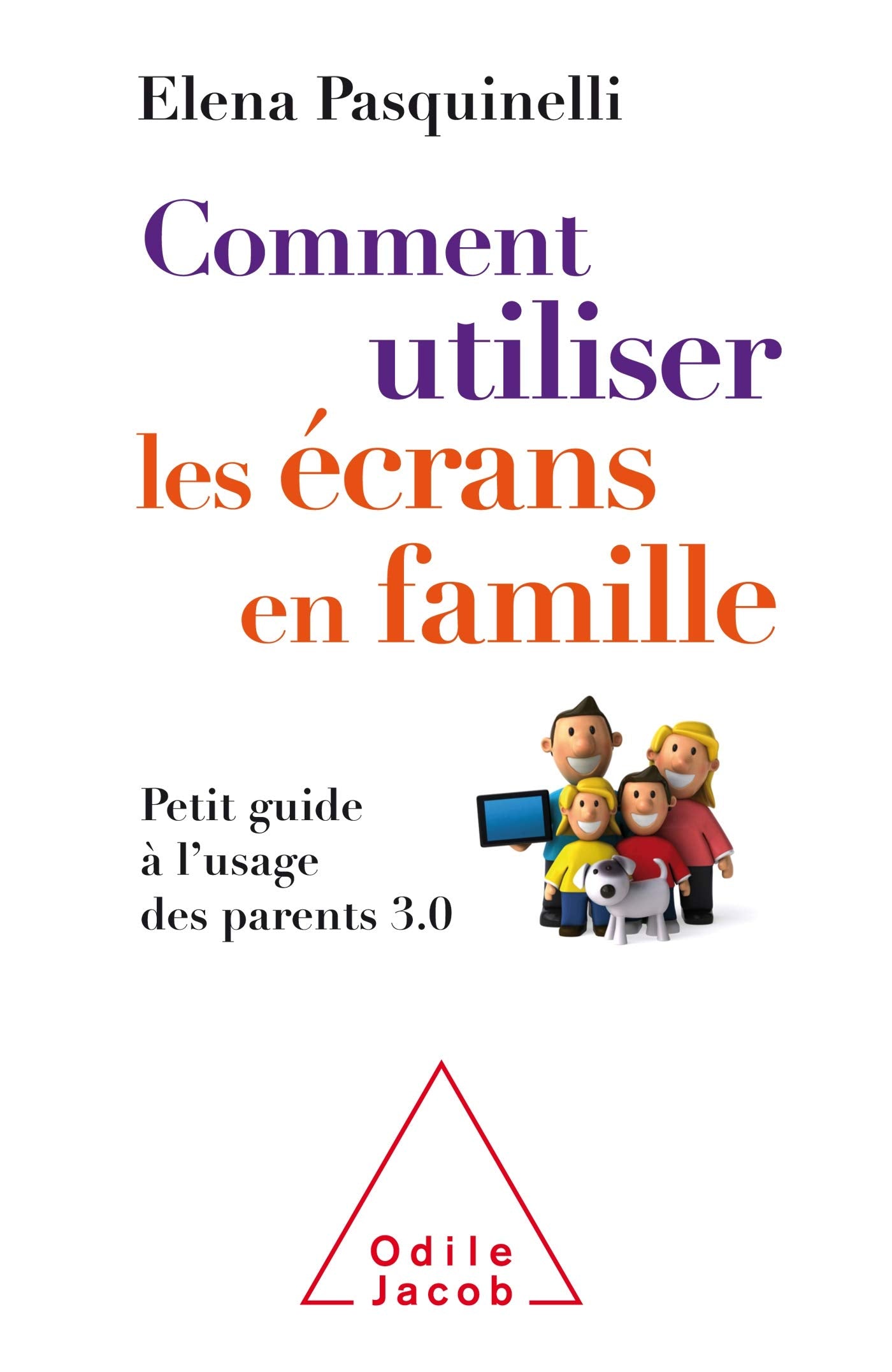 Comment utiliser les écrans en famille: Petit guide à l'usage des parents 3.0 9782738145161