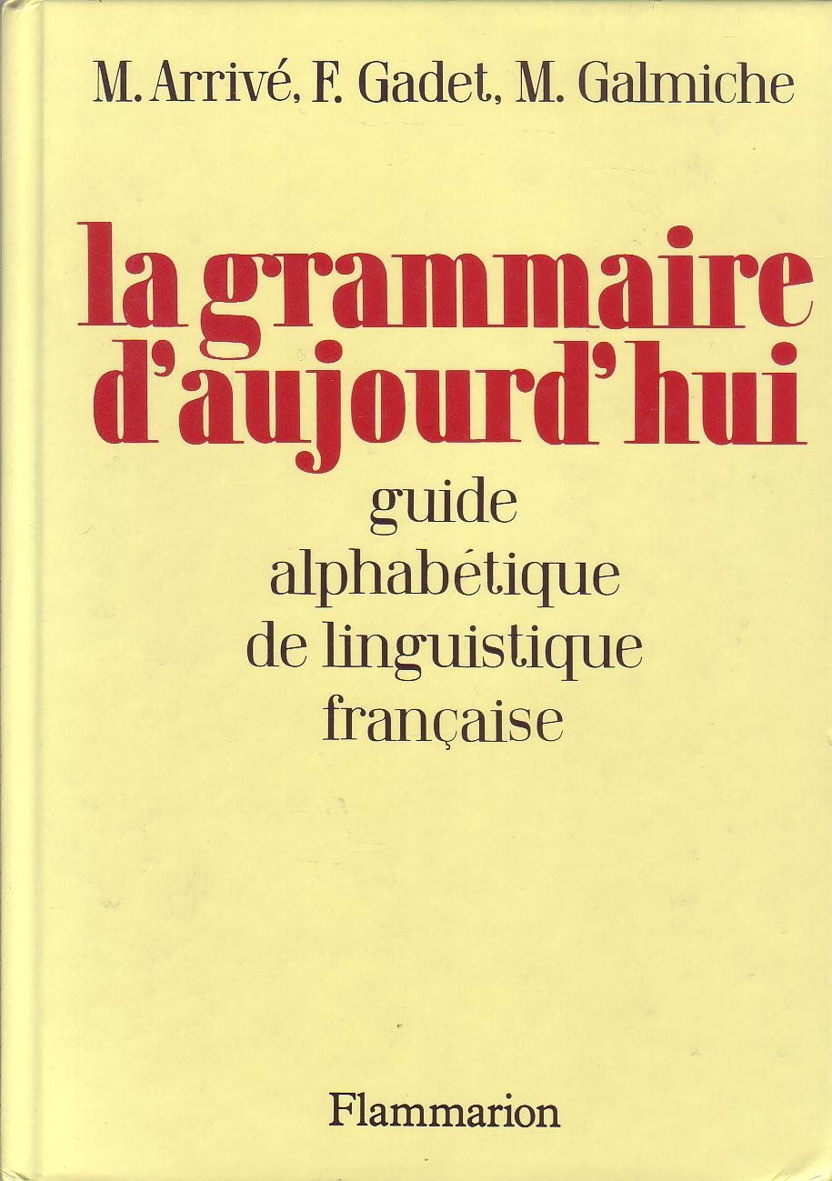 Grammaire d'aujourd'hui - guide alphabetique linguistique francaise (La): - 800 ARTICLES CLASSES ALPHABETIQUEMENT 9782081120037