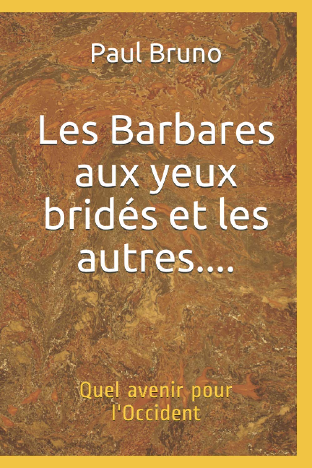 Les Barbares aux yeux bridés et les autres....: Quel avenir pour l'Occident 9798703184950