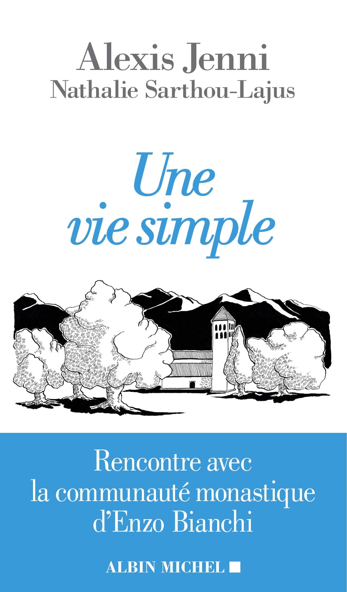 Une vie simple: Rencontre avec la communauté monastique d'Enzo Bianchi 9782226326225