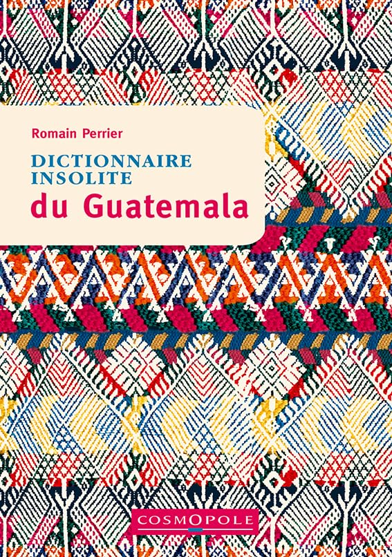 Dictionnaire insolite du Guatemala 9782846301633