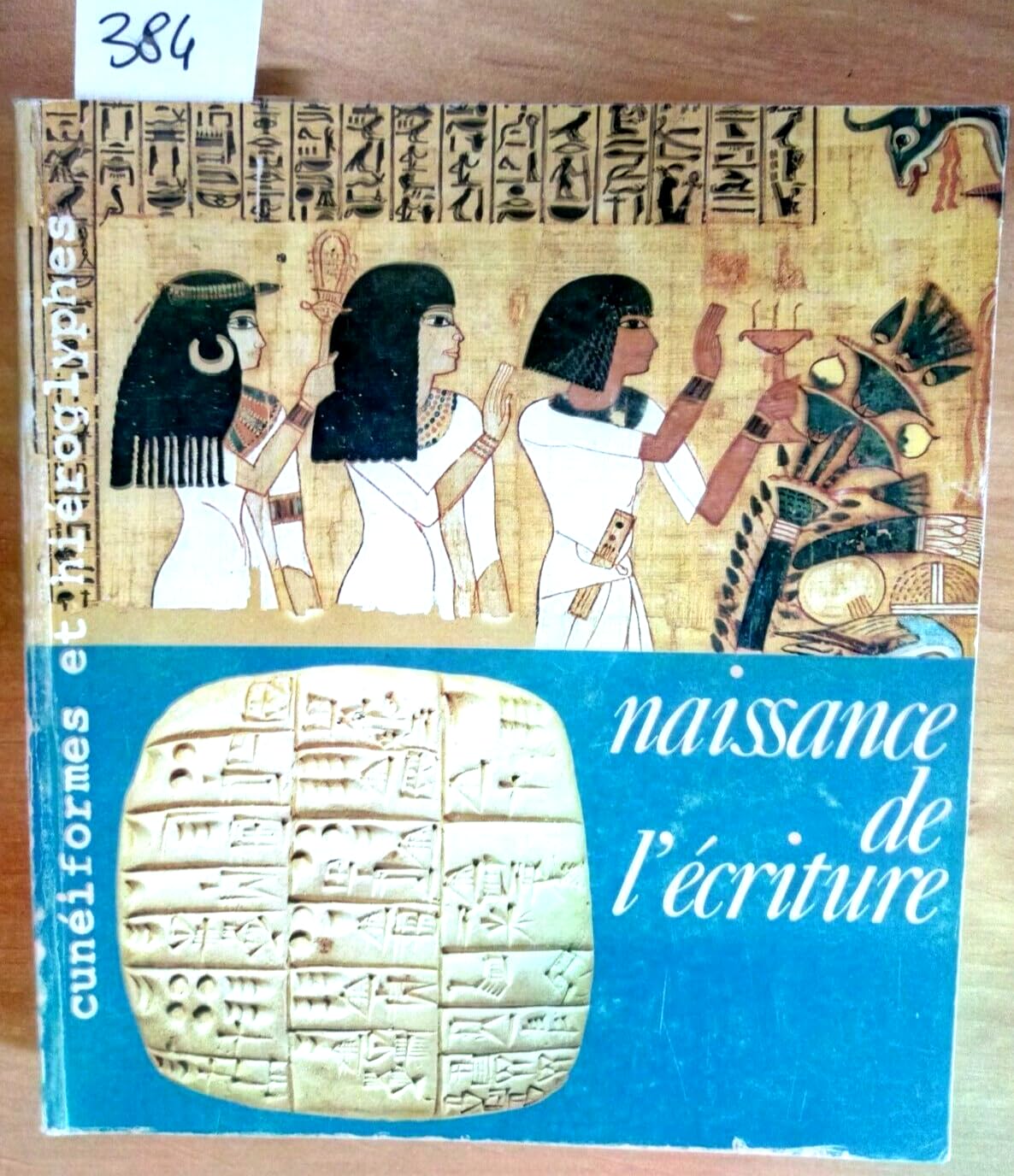 Naissance de l'écriture: Cunéiformes et hiéroglyphes, [exposition , Galeries nationales du Grand Palais, 7 mai-9 août 198 9782711802012