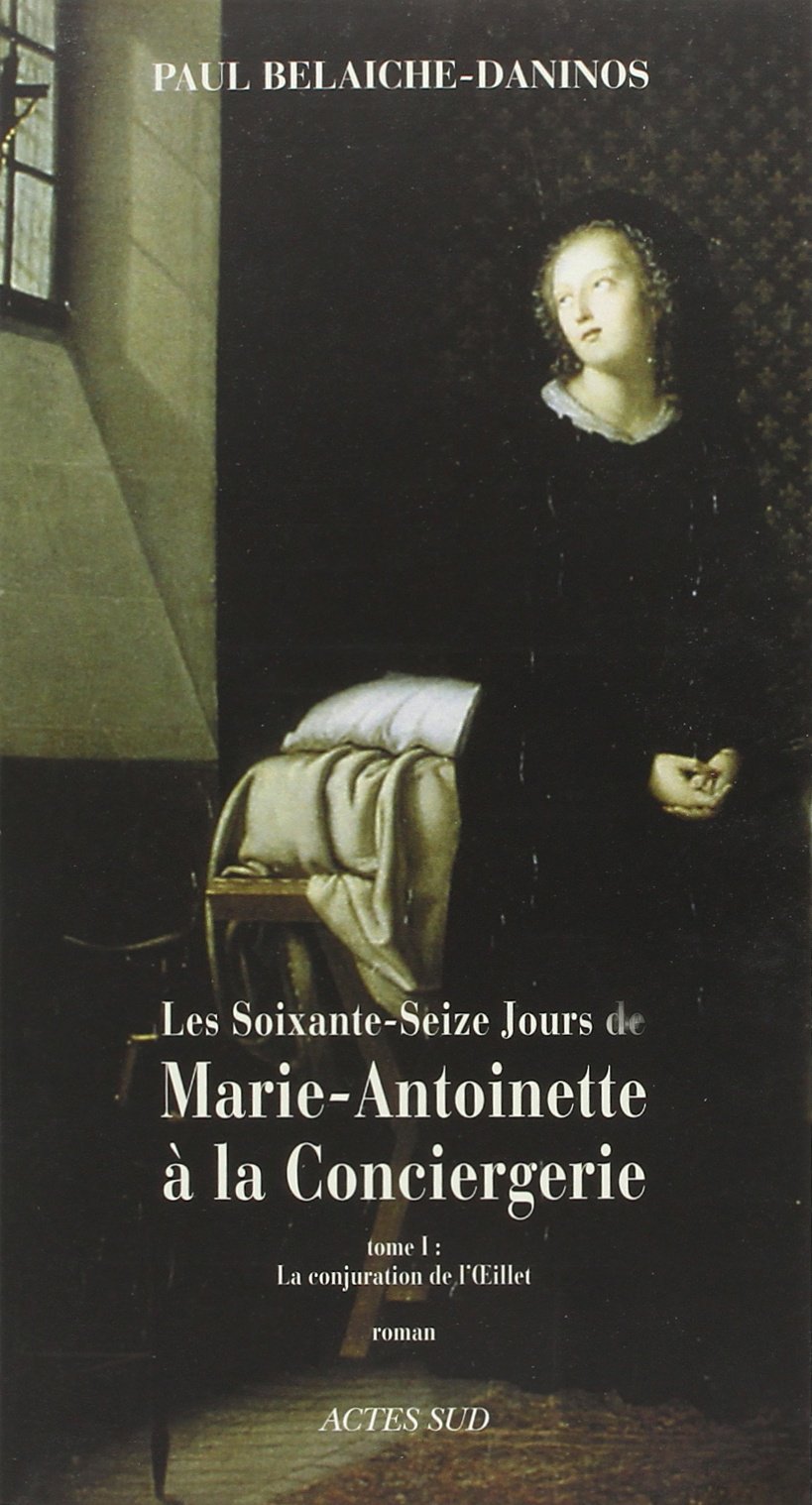 Les Soixante-Seize jours de Marie-Antoinette à la Conciergerie: La conjuration de l'Œillet 9782742757183