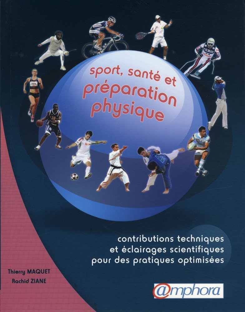 Sport, santé et préparation physique: Contributions techniques et éclairages scientifiques pour des pratiques optimisées 9782851807762