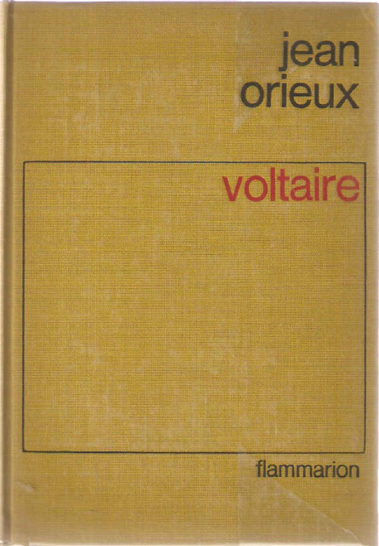 Jean Orieux. Voltaire : Ou la Royauté de l'esprit