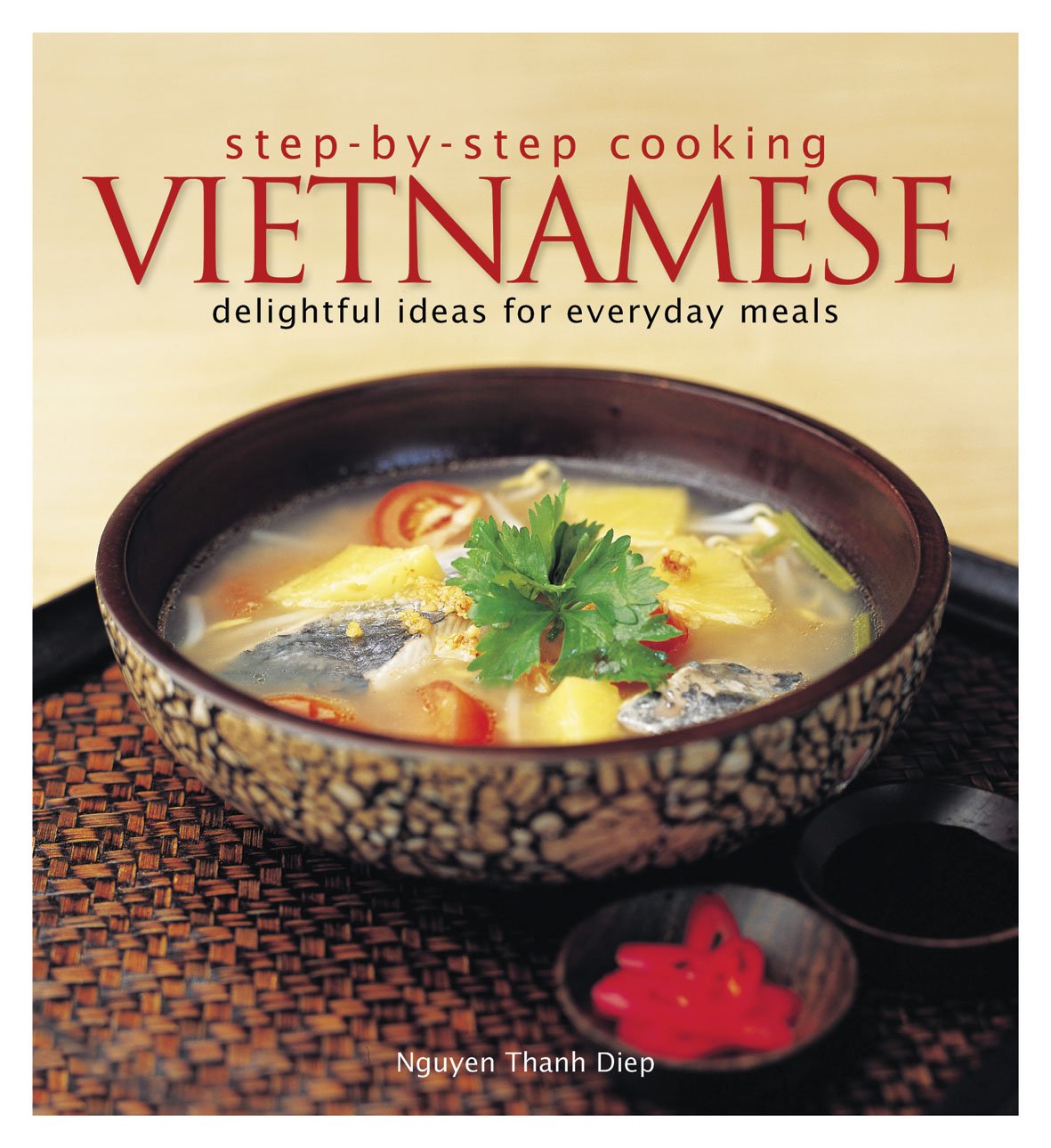 Step-by-step Cooking Vietnamese: Delightful Ideas for Everyday Meals 9789812617972