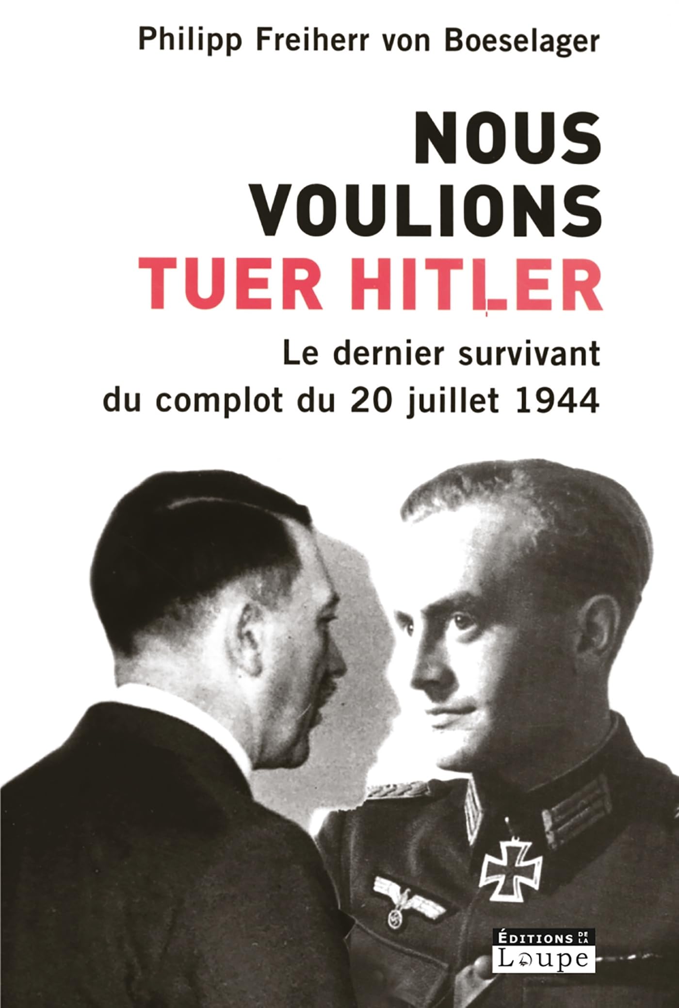 Nous voulions tuer Hitler : Le dernier survivant du complot du 20 juillet 1944 (grands caractères) 9782848682273