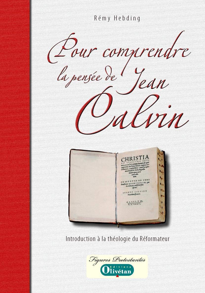 Pour comprendre la pensée de Jean Calvin: Introduction à la théologie du Réformateur 9782354790493