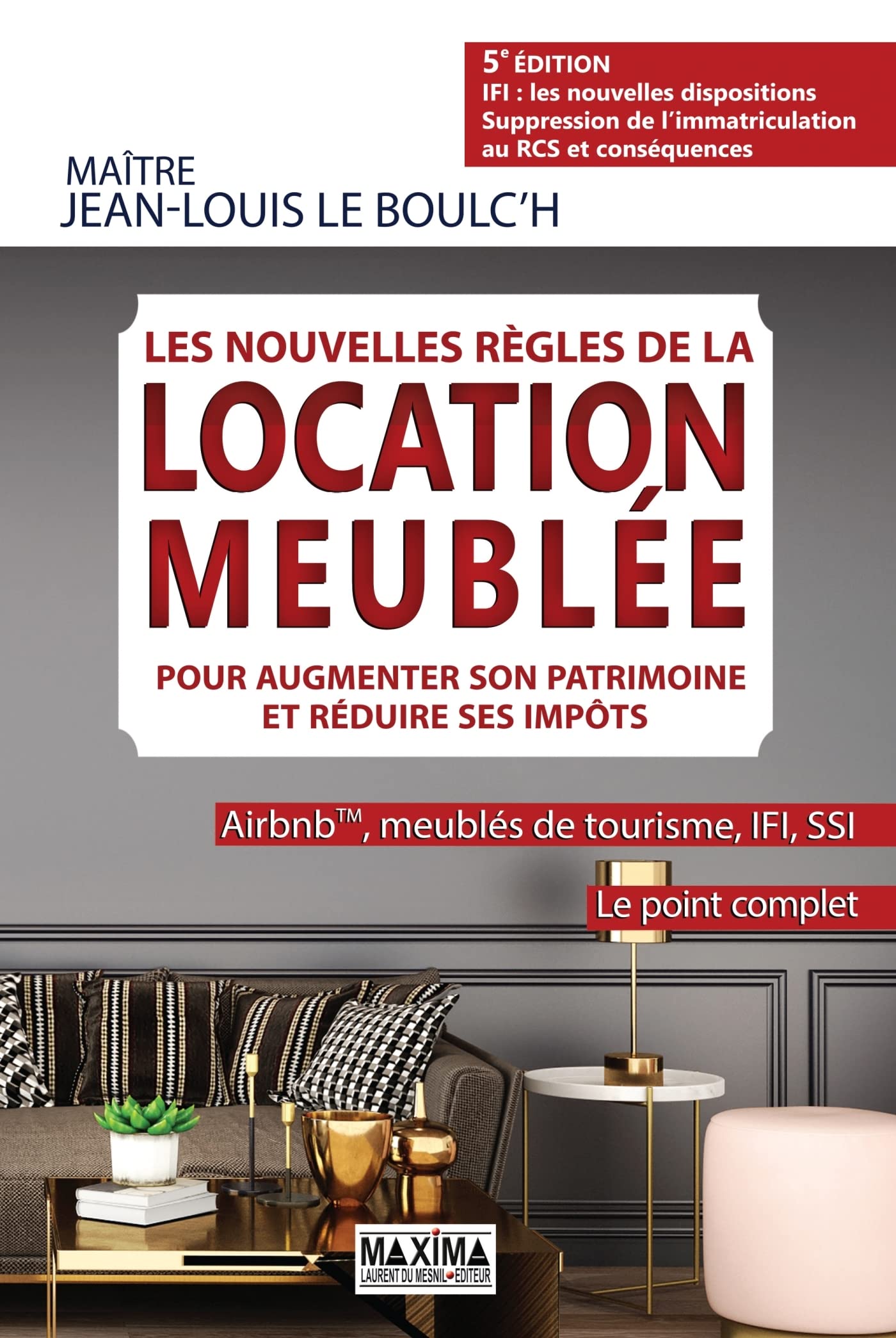 Les nouvelles règles de la location meublée pour augmenter son patrimoine et réduire ses impôts - 5e 9782818809433