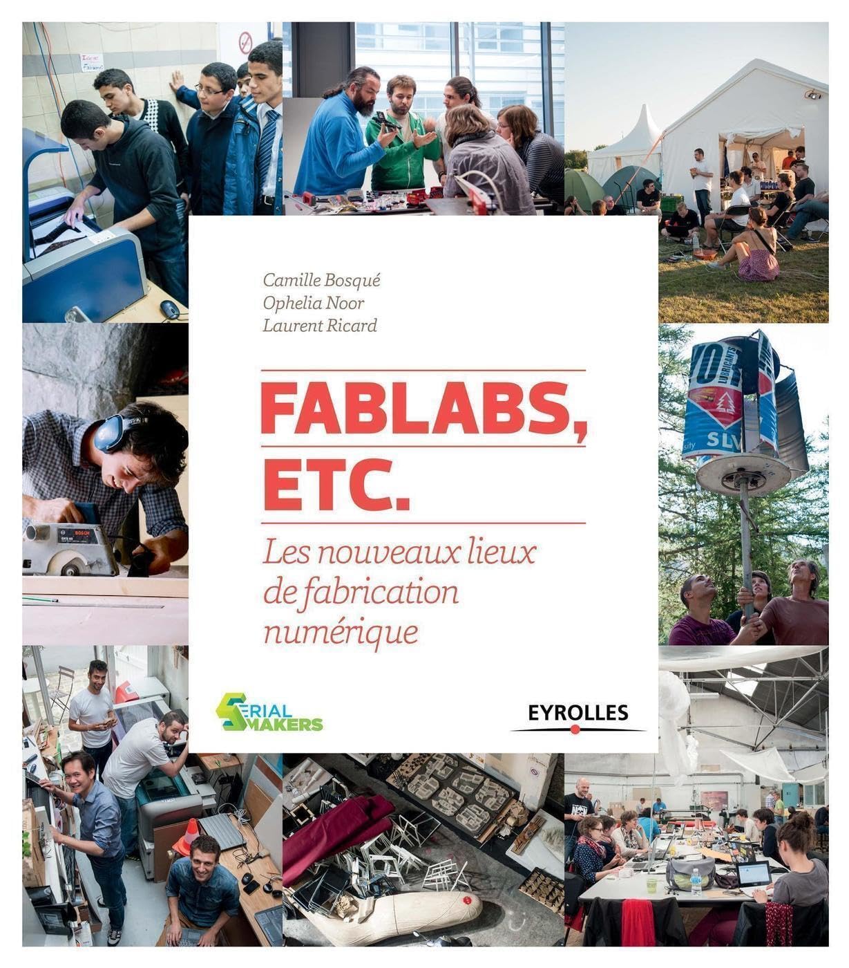 FabLabs, etc.: Les nouveaux lieux de fabrication numérique. 9782212139389