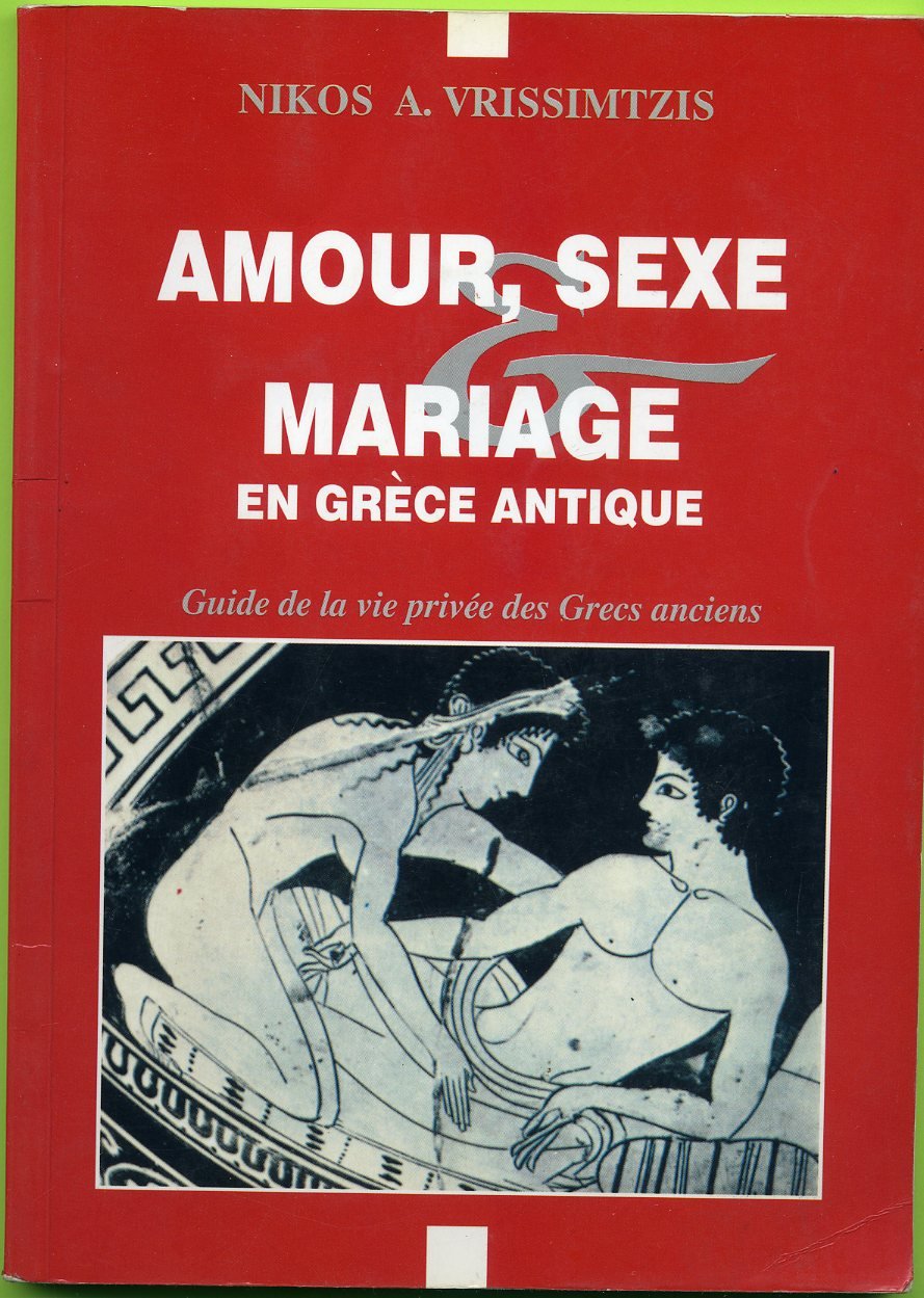 Amour, sexe mariage en Grece antique - guide de la vie privee des grecs anciens 9789609016230