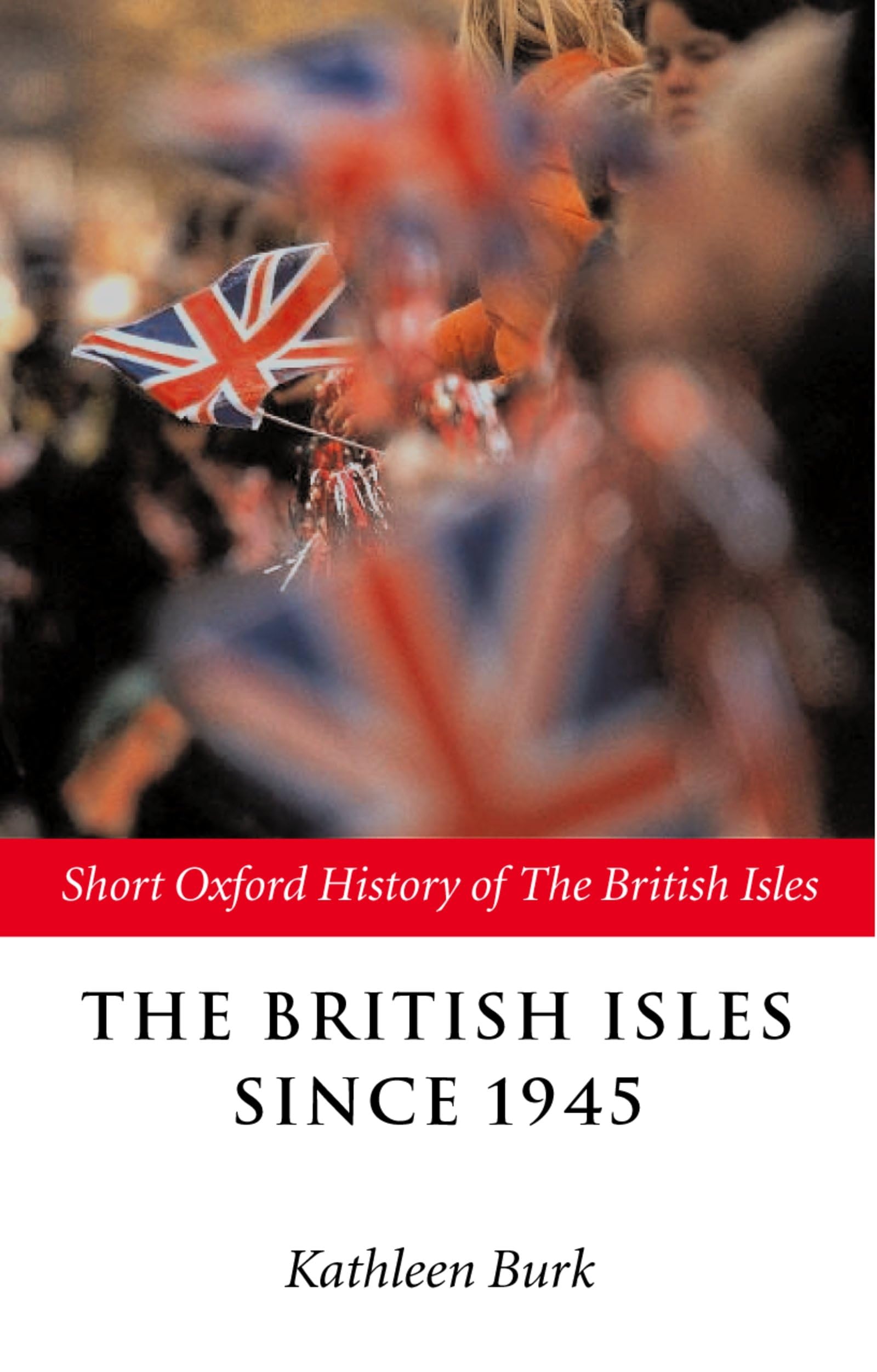 The British Isles Since 1945 (Short Oxford History Of The British Isles) 9780199248384