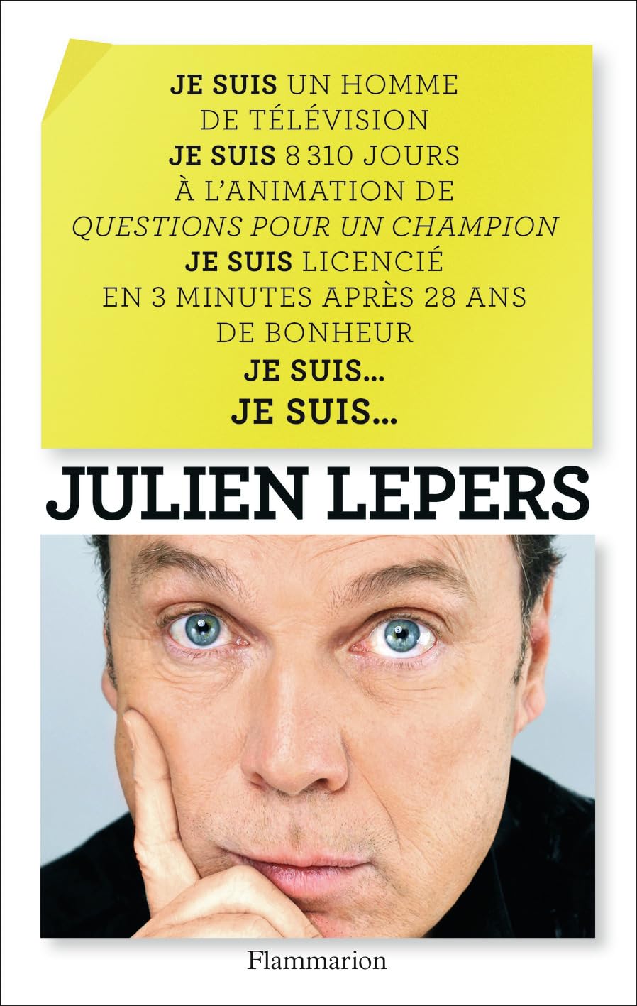 Je suis un homme de télévision...: Je suis 8 310 jours à l'animation de Questions pour un champion. Je suis licencié en 3 minutes après 28 ans de bonheur. Je suis... Je suis... 9782081394353