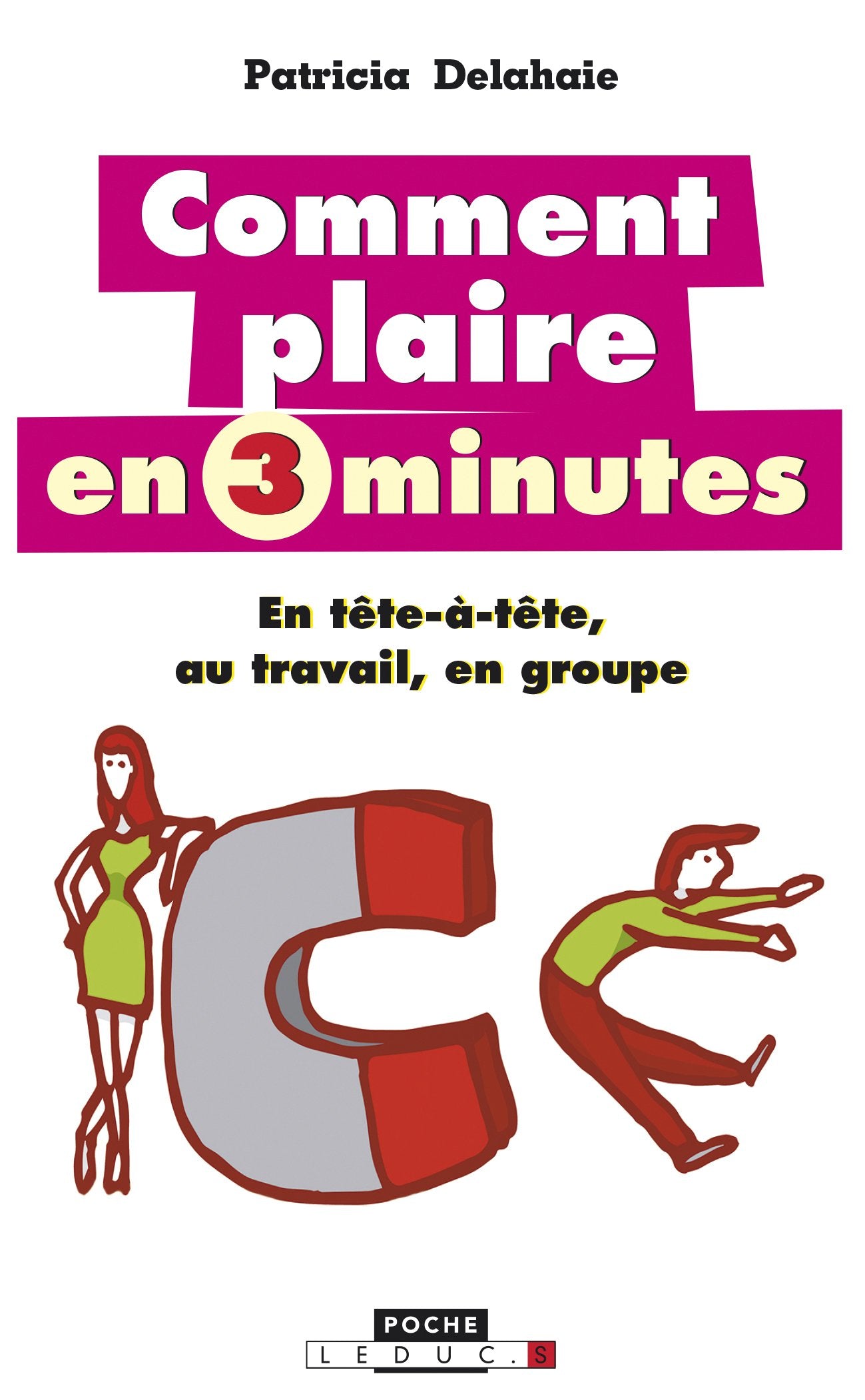 Comment plaire en 3 minutes: En tête-à-tête, au travail, en groupe 9791028501747