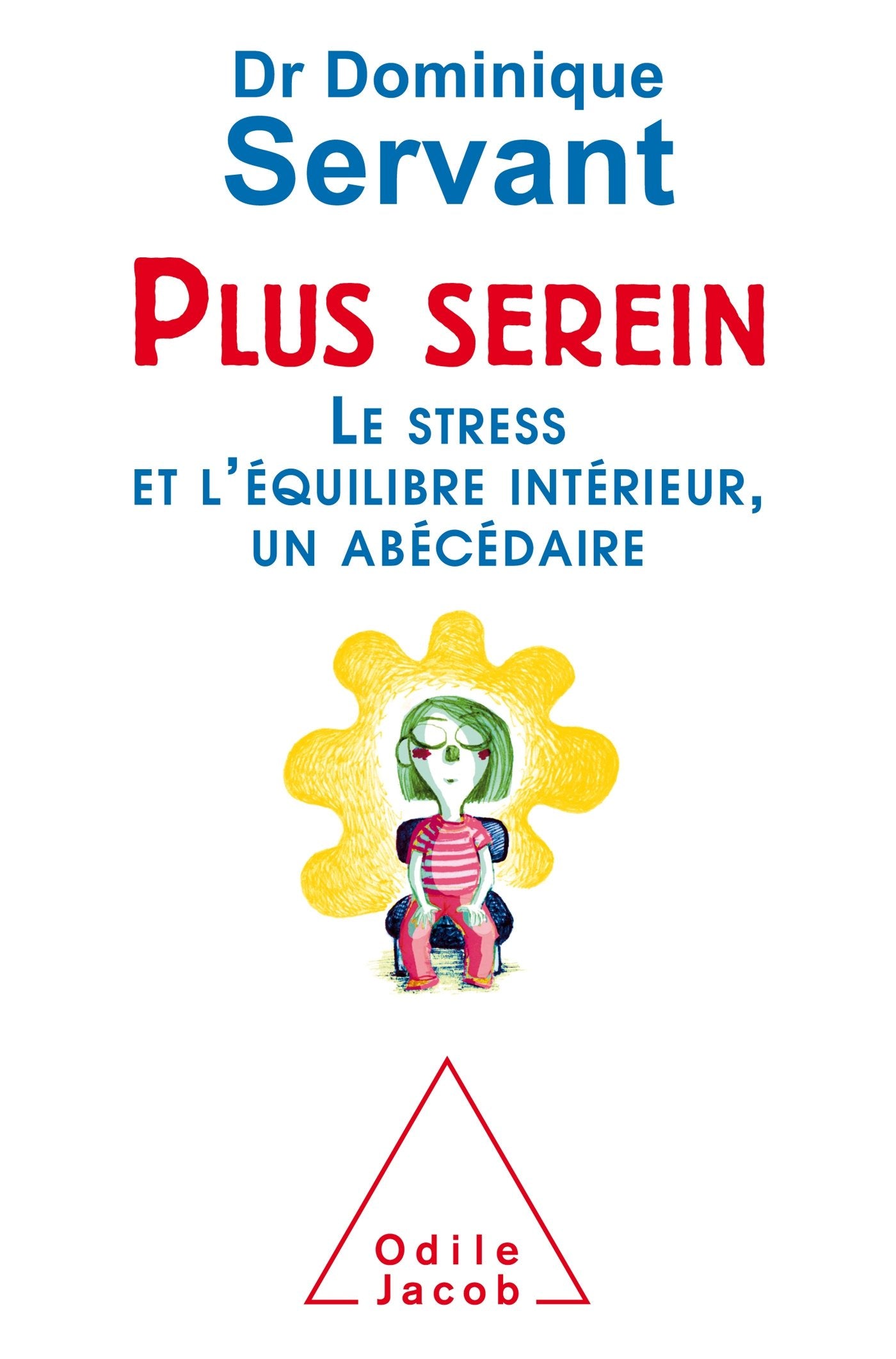 Plus serein: Le stress et l'équilibre intérieur, un abécédaire 9782738134653