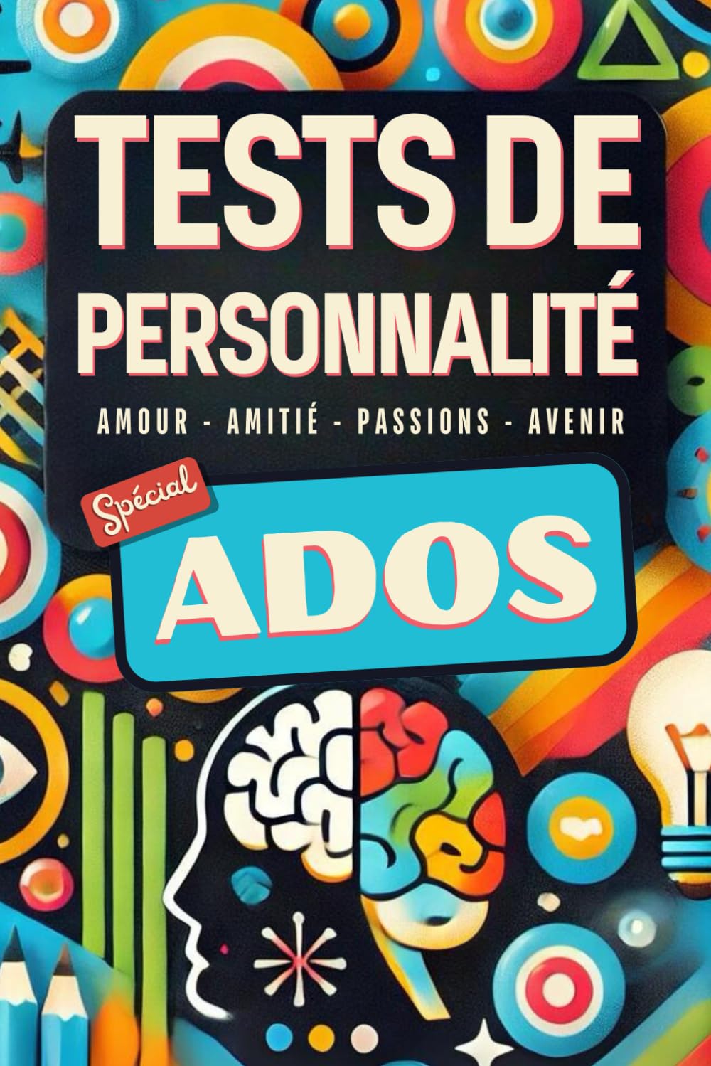 LIVRE ADO - TEST DE PERSONNALITE: Un voyage introspectif pour mieux se connaître et s'épanouir - 22 tests pour explorer ta personnalité, tes relations et tes aspirations ! 9798300545062