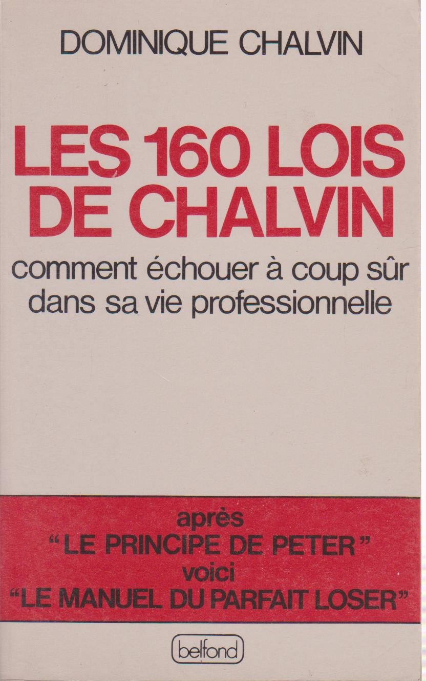Les 160 lois de chalvin : comment echouer a coup sur dans sa vie professionnelle 9782714419460