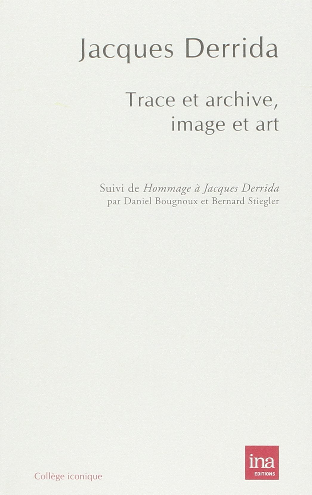 Trace et archive, image et art: Suivi de Pour Jacques Derrida 9782869382176
