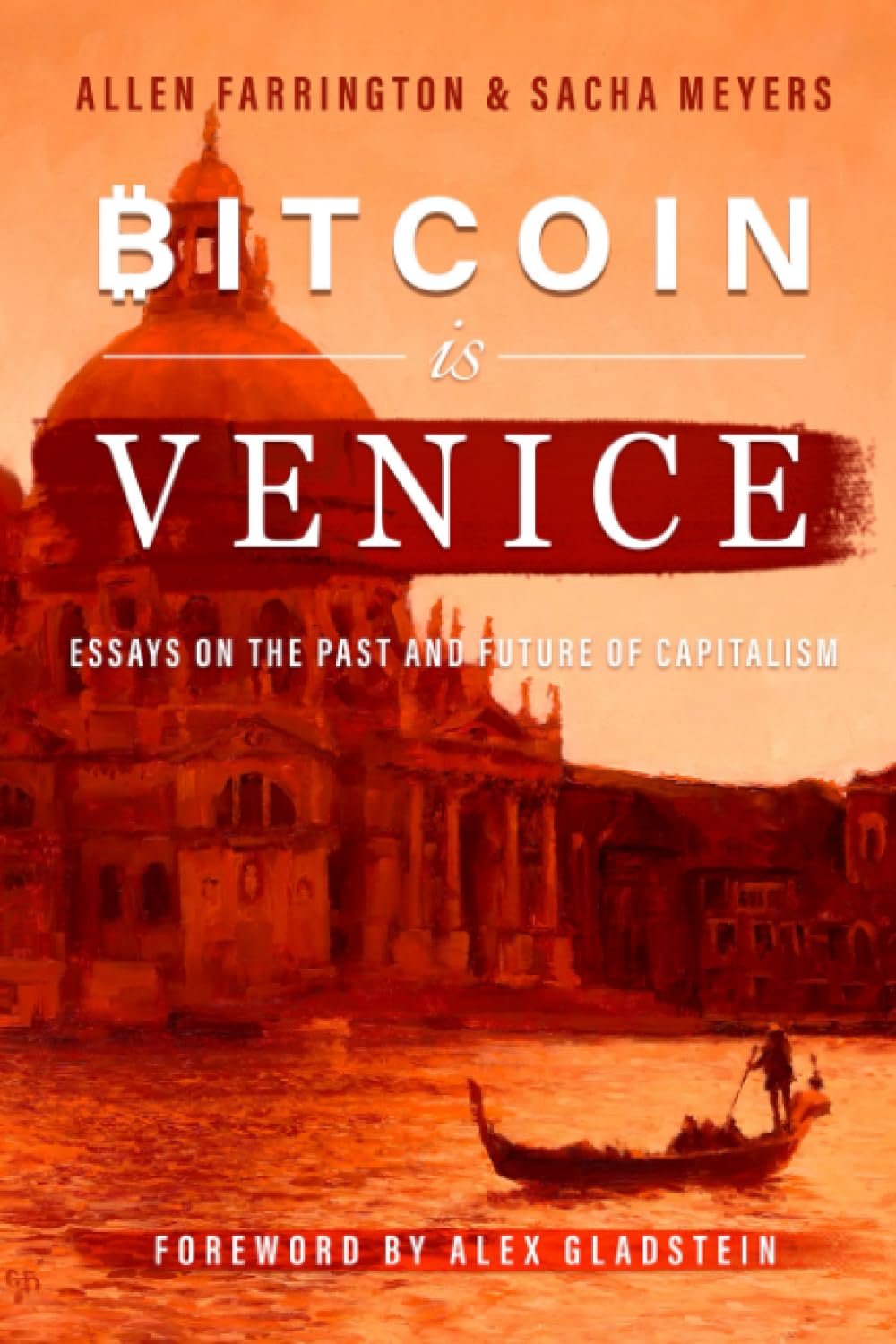 Bitcoin Is Venice: Essays on the Past and Future of Capitalism 9798985728903