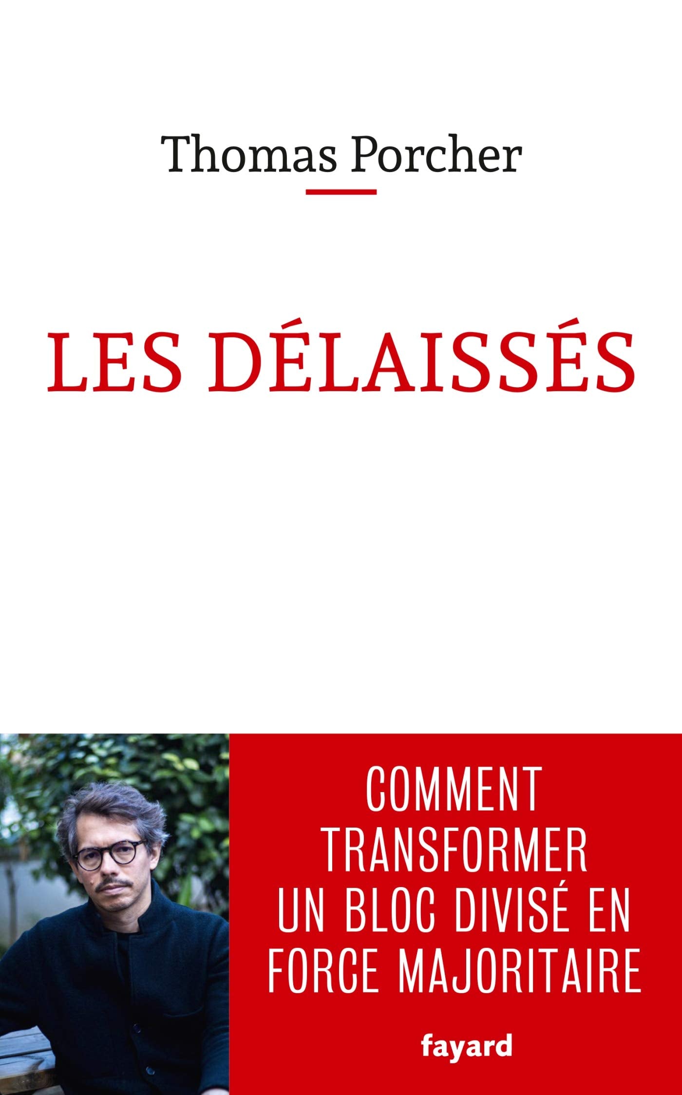 Les délaissés: Comment transformer un bloc divisé en force majoritaire 9782213711959